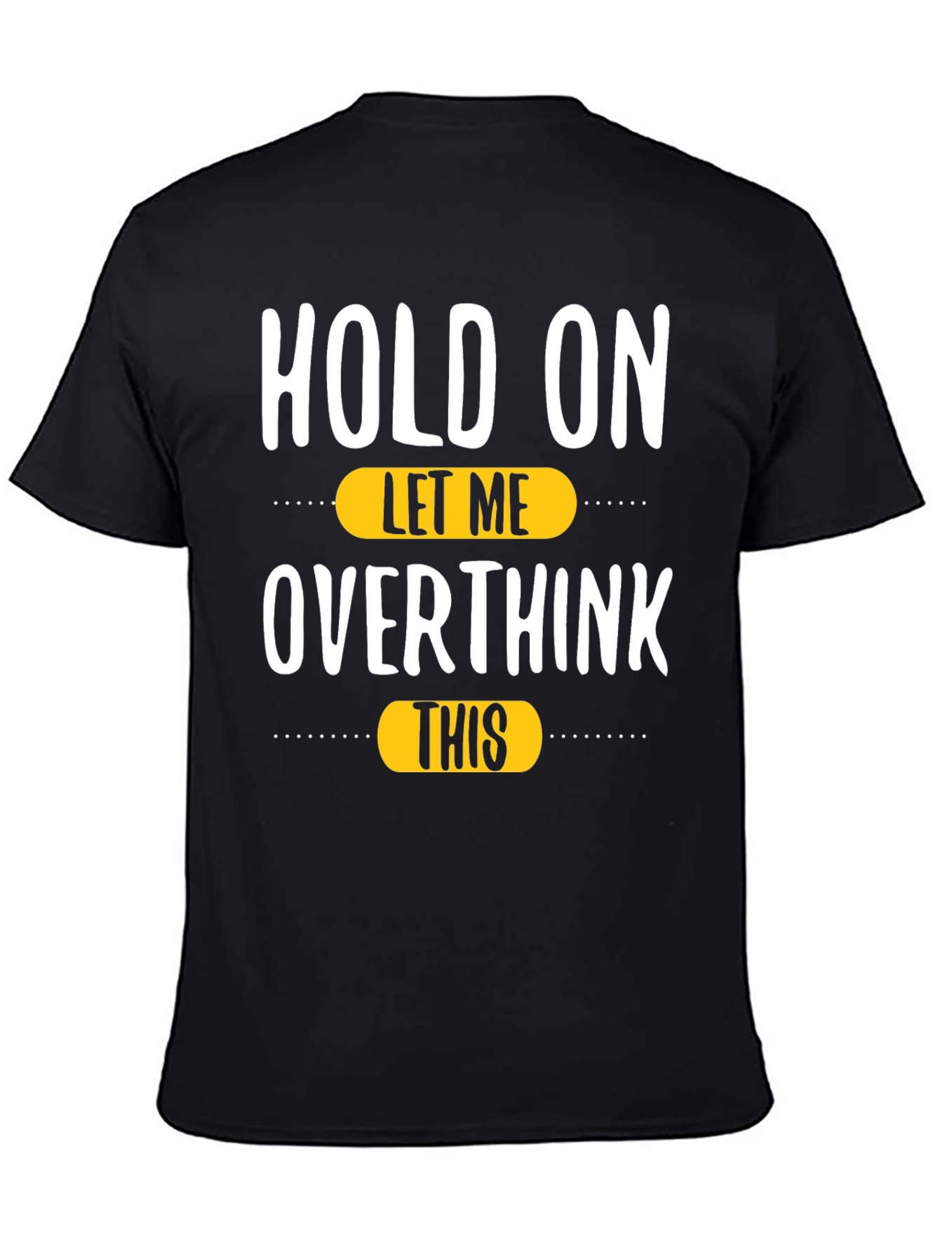Black Hold On, Let Me Overthink This T-Shirt view 4