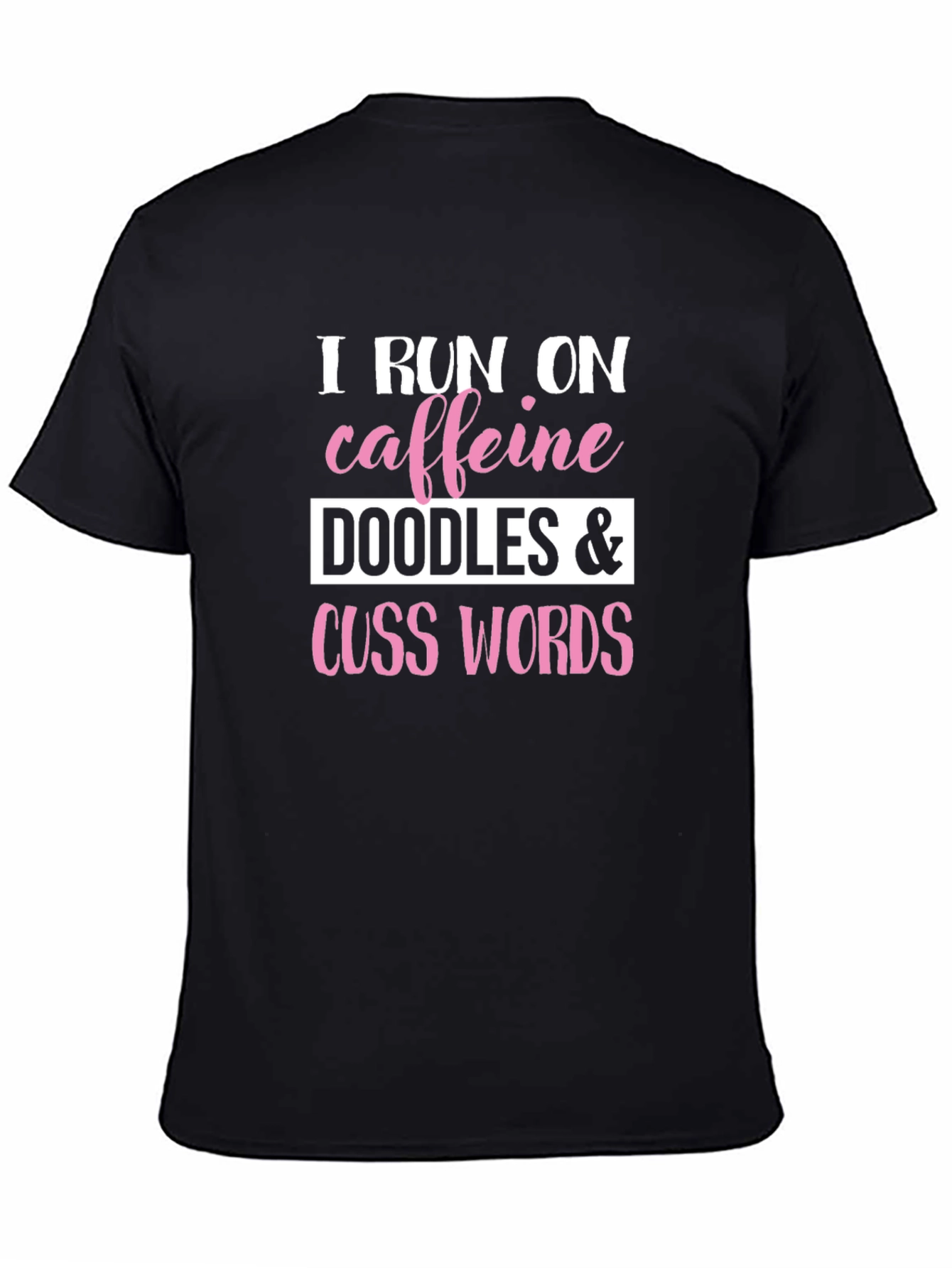 Black I Run on Caffeine, Doodles & Cuss Words Graphic T-Shirt view 4