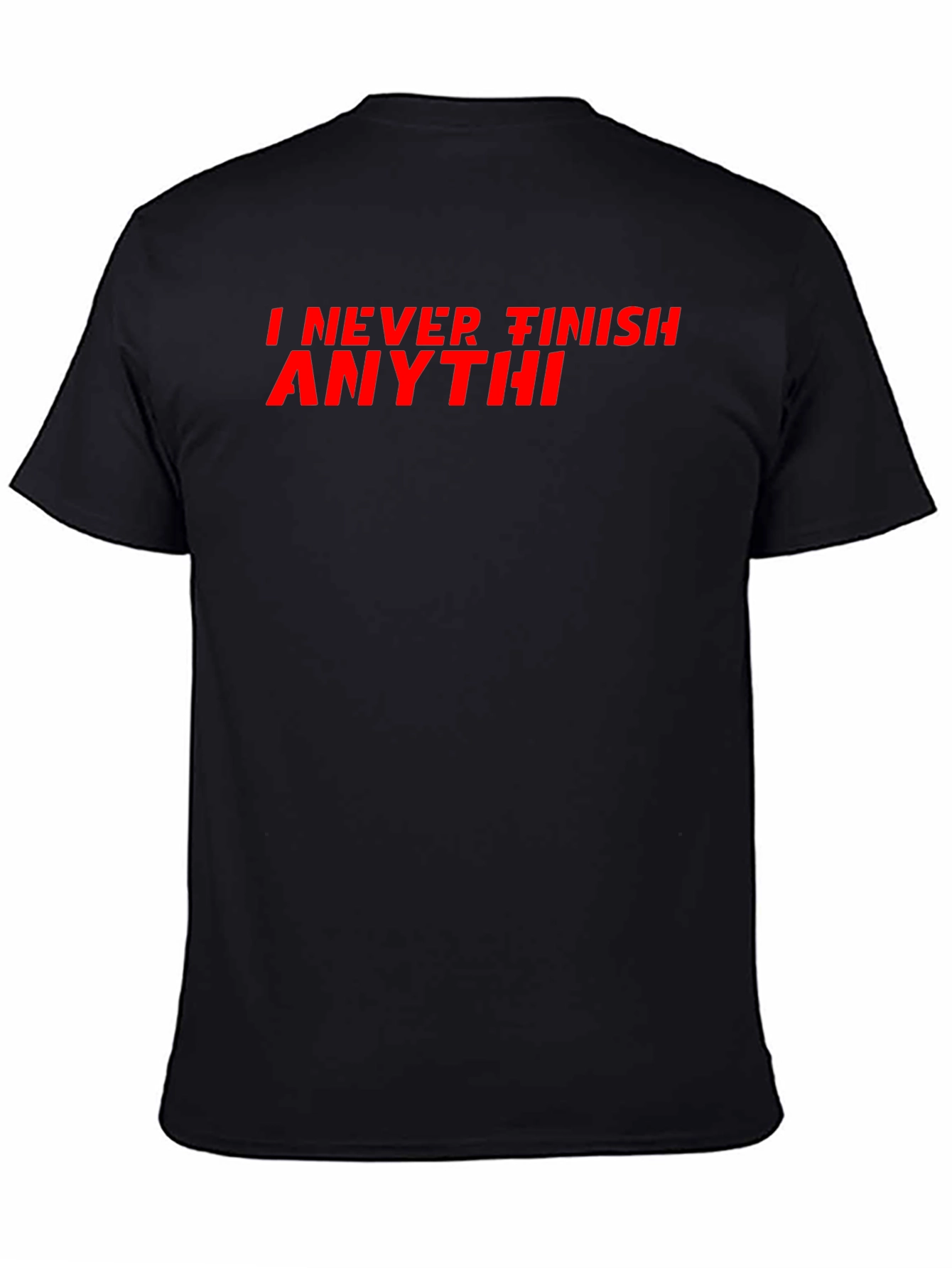 Black I Never Finish Anythi Black Tee - Funny Slogan T-Shirt view 4