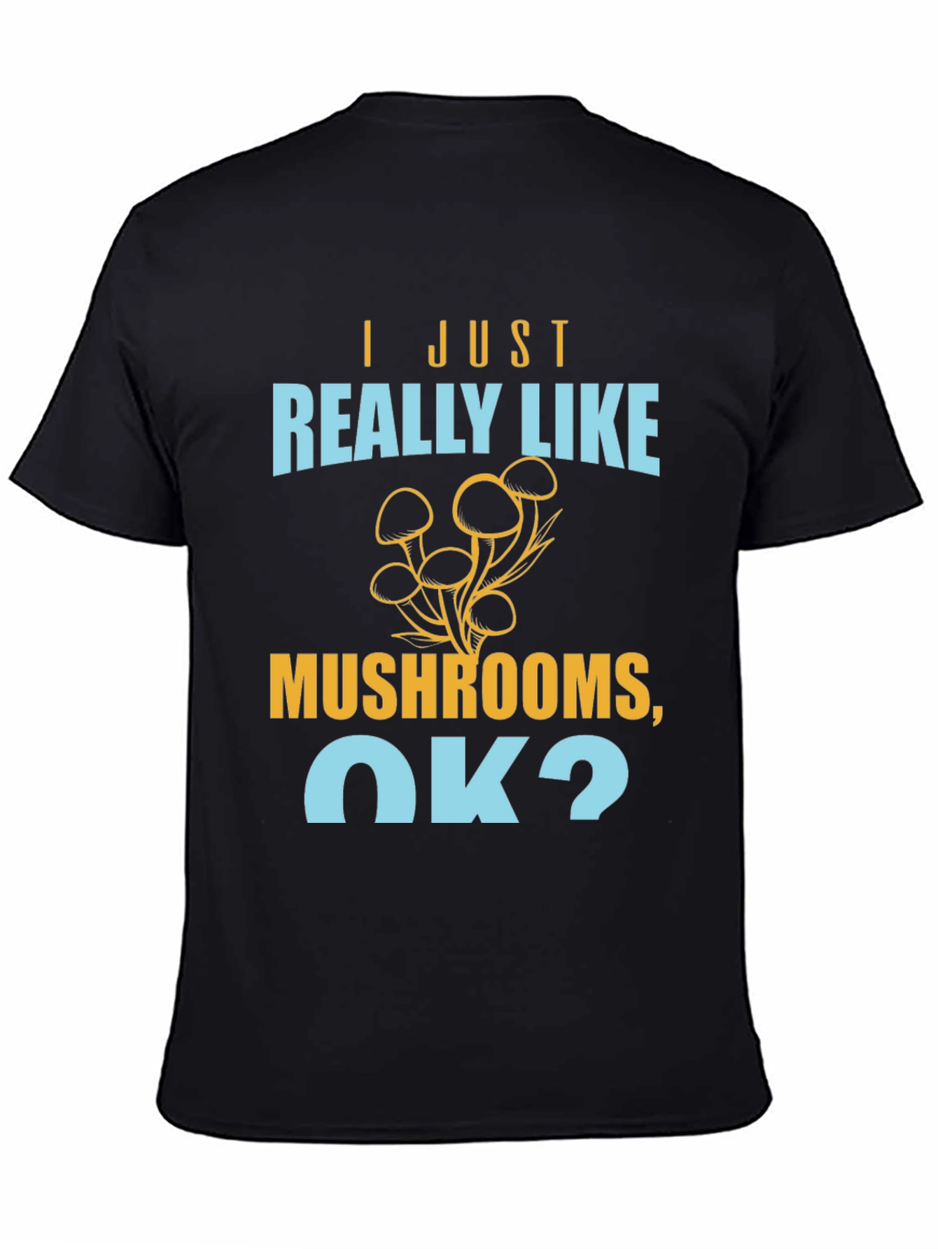 Black Mushroom Lover T-Shirt - I Just Really Like Mushrooms, OK? view 4