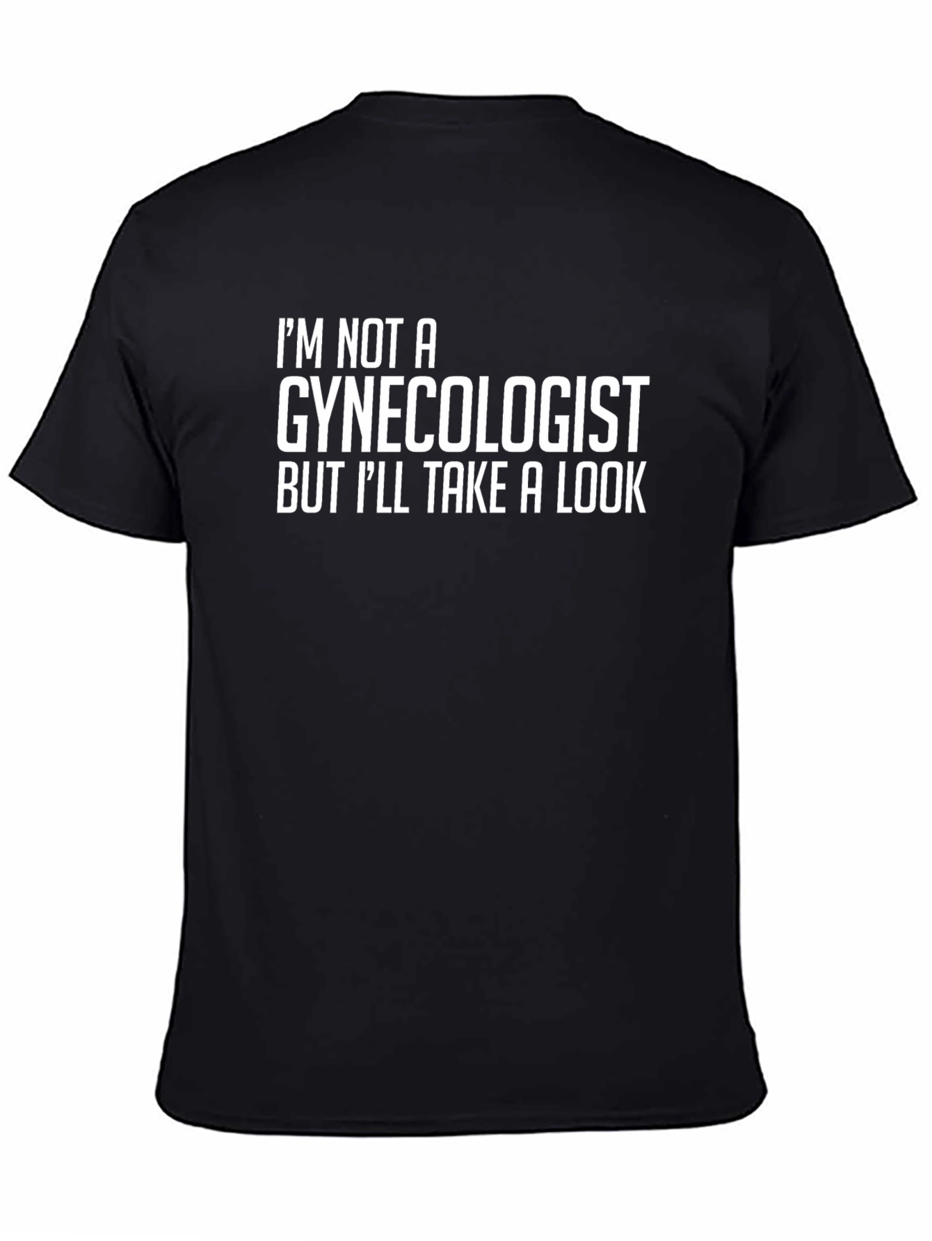Black I'm Not A Gynecologist T-Shirt - Funny Graphic Tee view 4