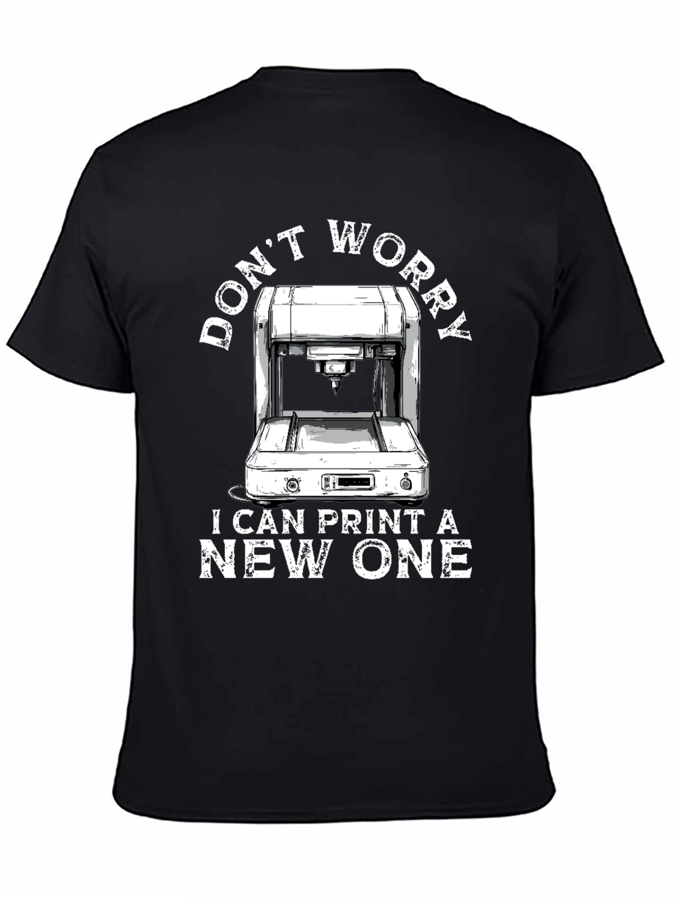 Black 3D Printer T-Shirt - Don't Worry I Can Print A New One view 4
