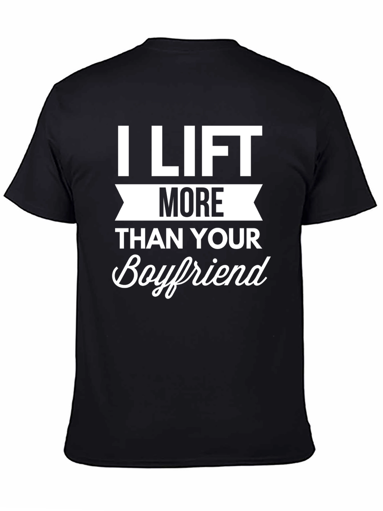 Black I Lift More Than Your Boyfriend Funny T-Shirt view 4