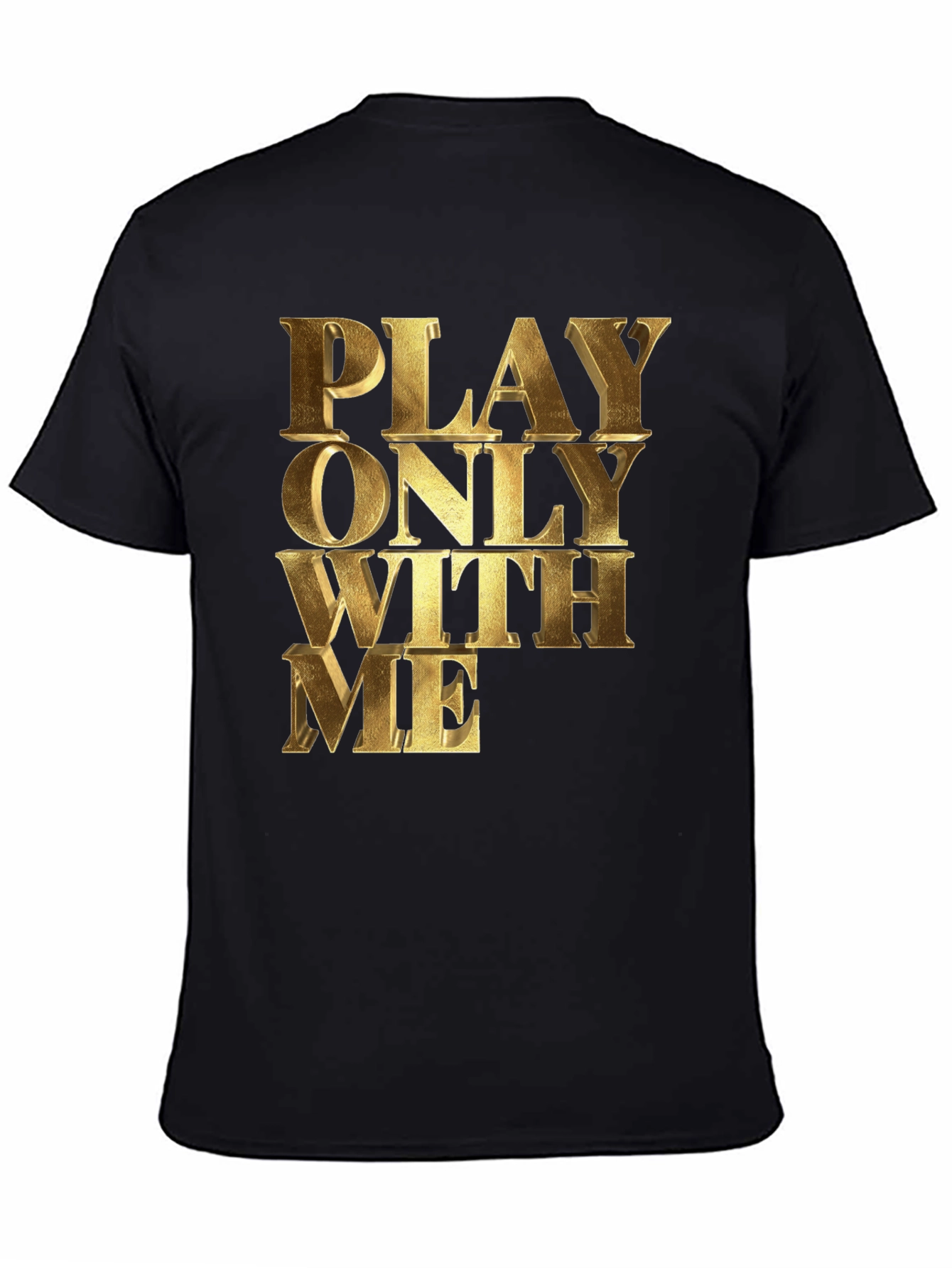 Black Play Only With Me Gold Text Black T-Shirt view 4
