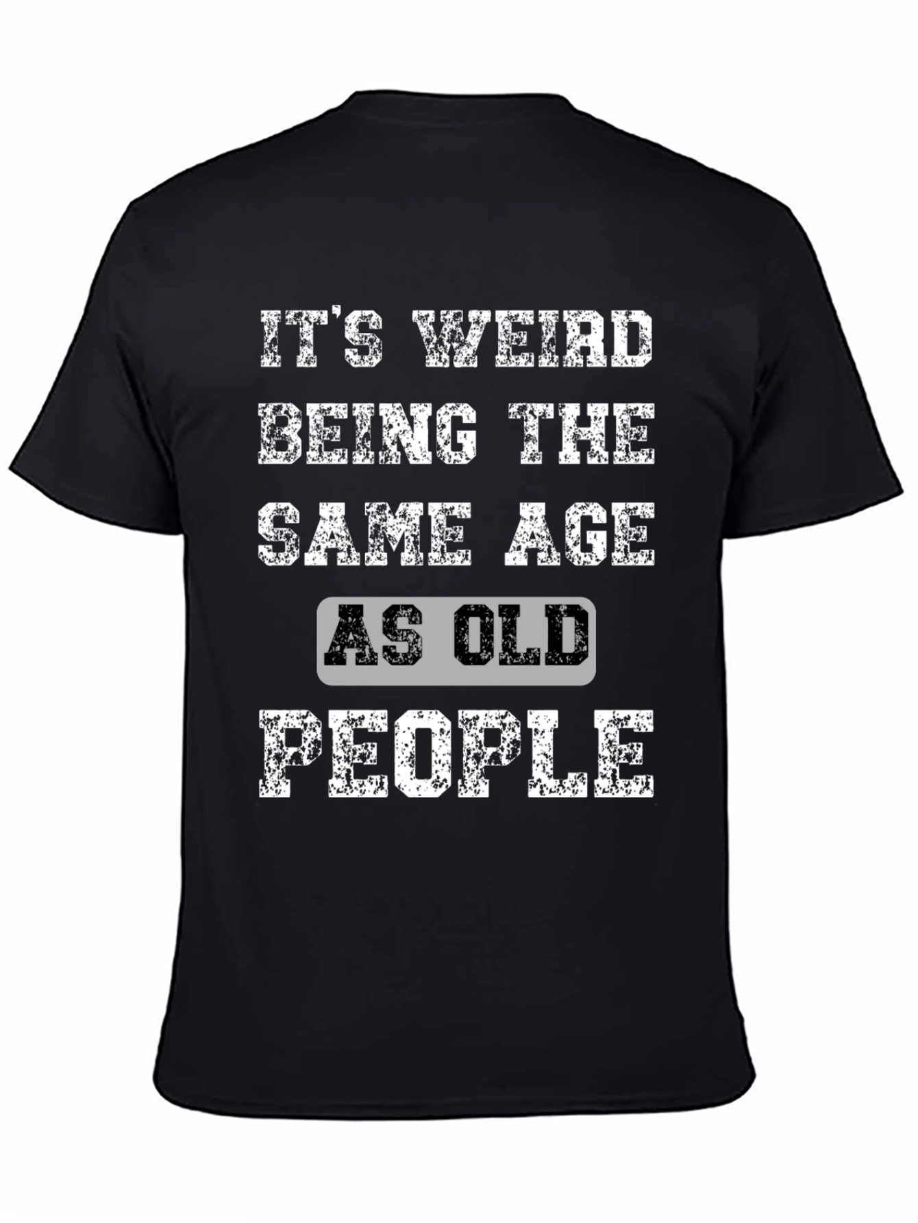 Black It's Weird Being The Same Age As Old People T-Shirt view 4