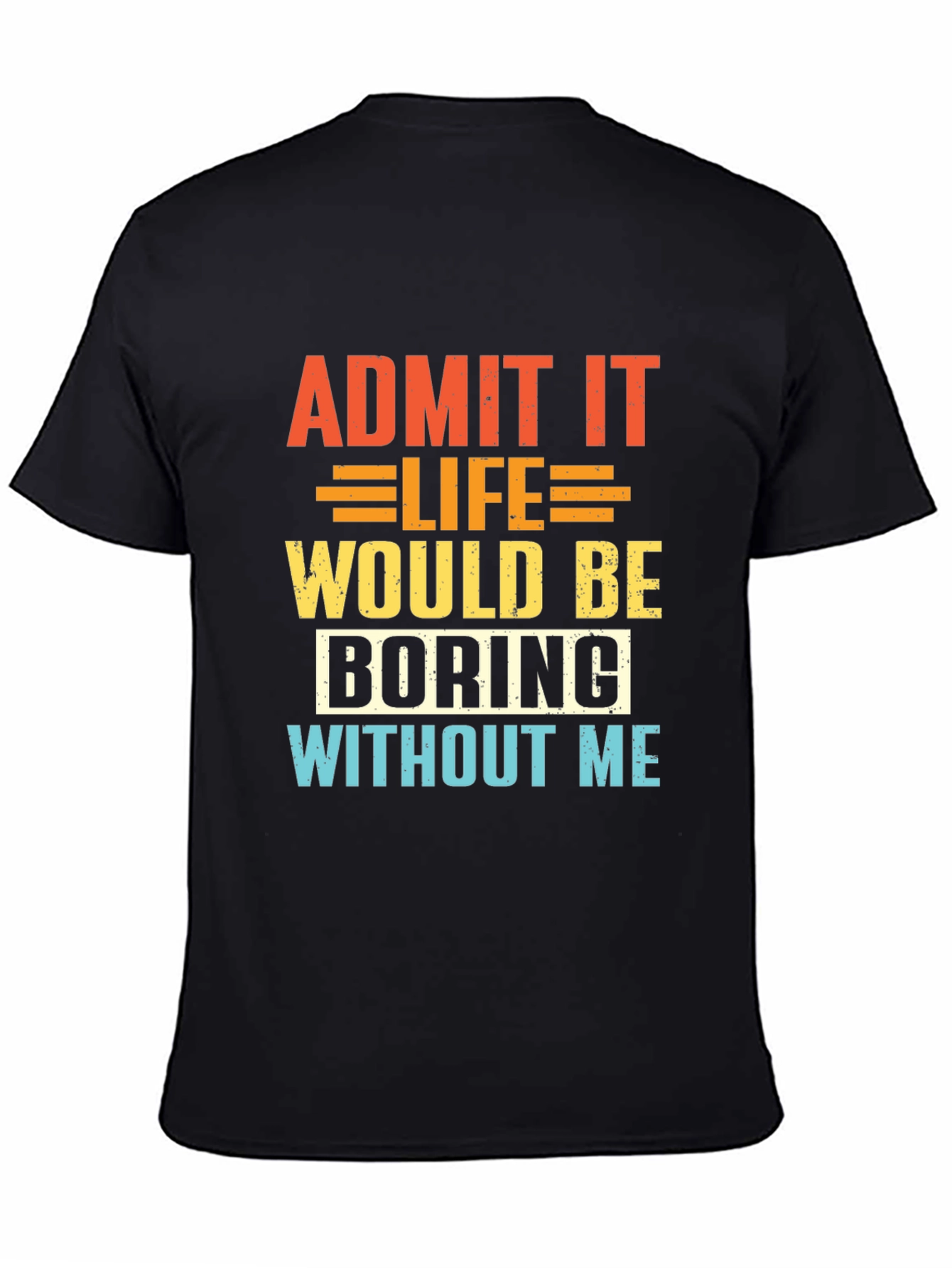 Black Funny Slogan T-Shirt - Admit It Life Would Be Boring view 4