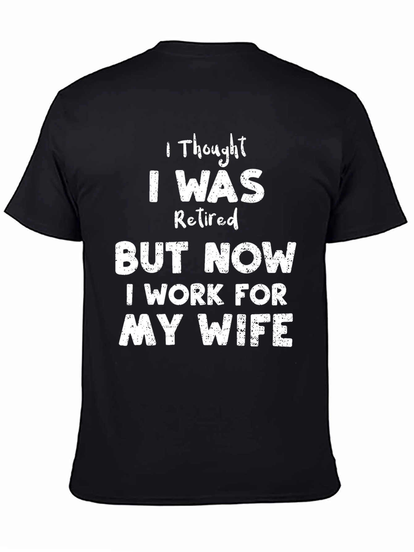 Black Funny Retired Husband T-Shirt - Work for My Wife Tee view 4