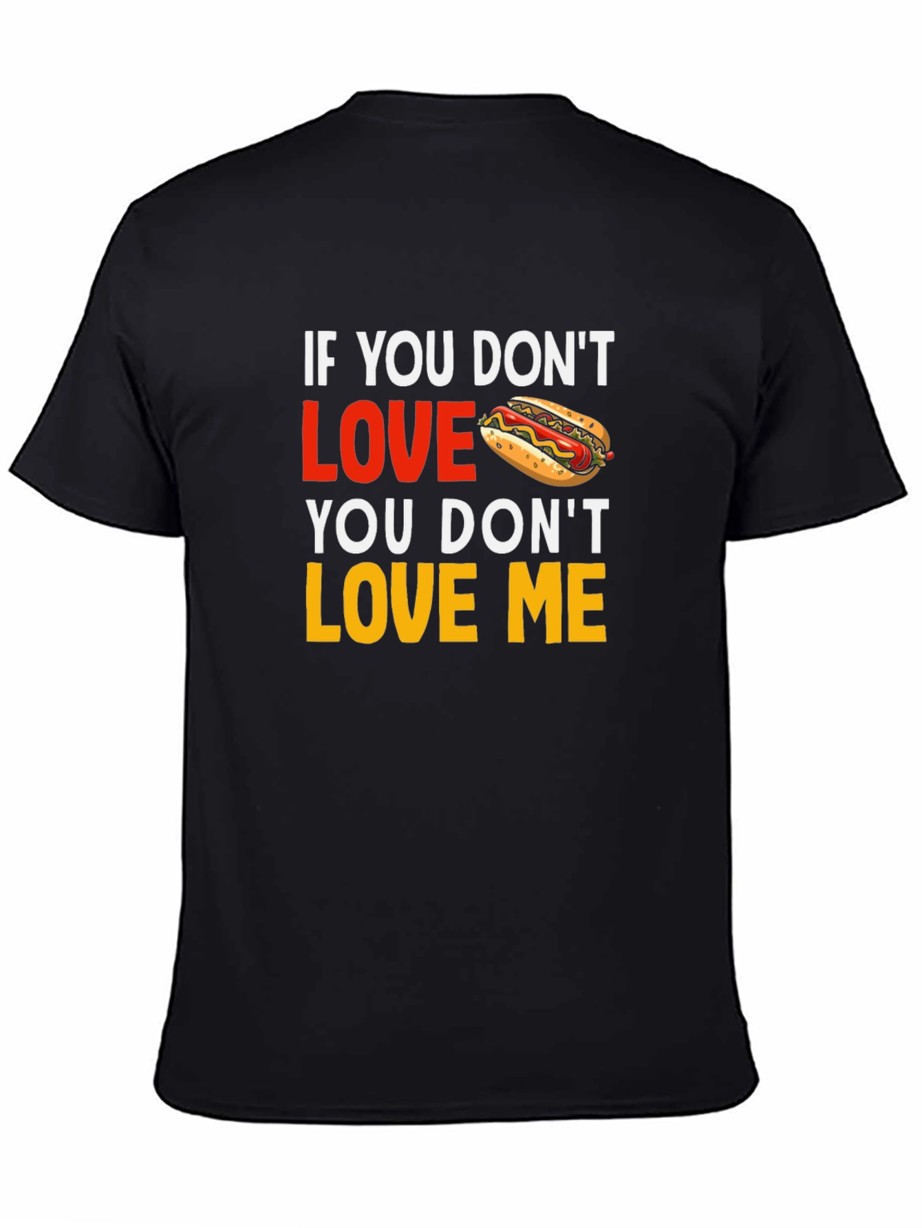 Black Funny Hot Dog Lover T-Shirt: If You Don't Love Hot Dogs, You Don't Love Me view 4
