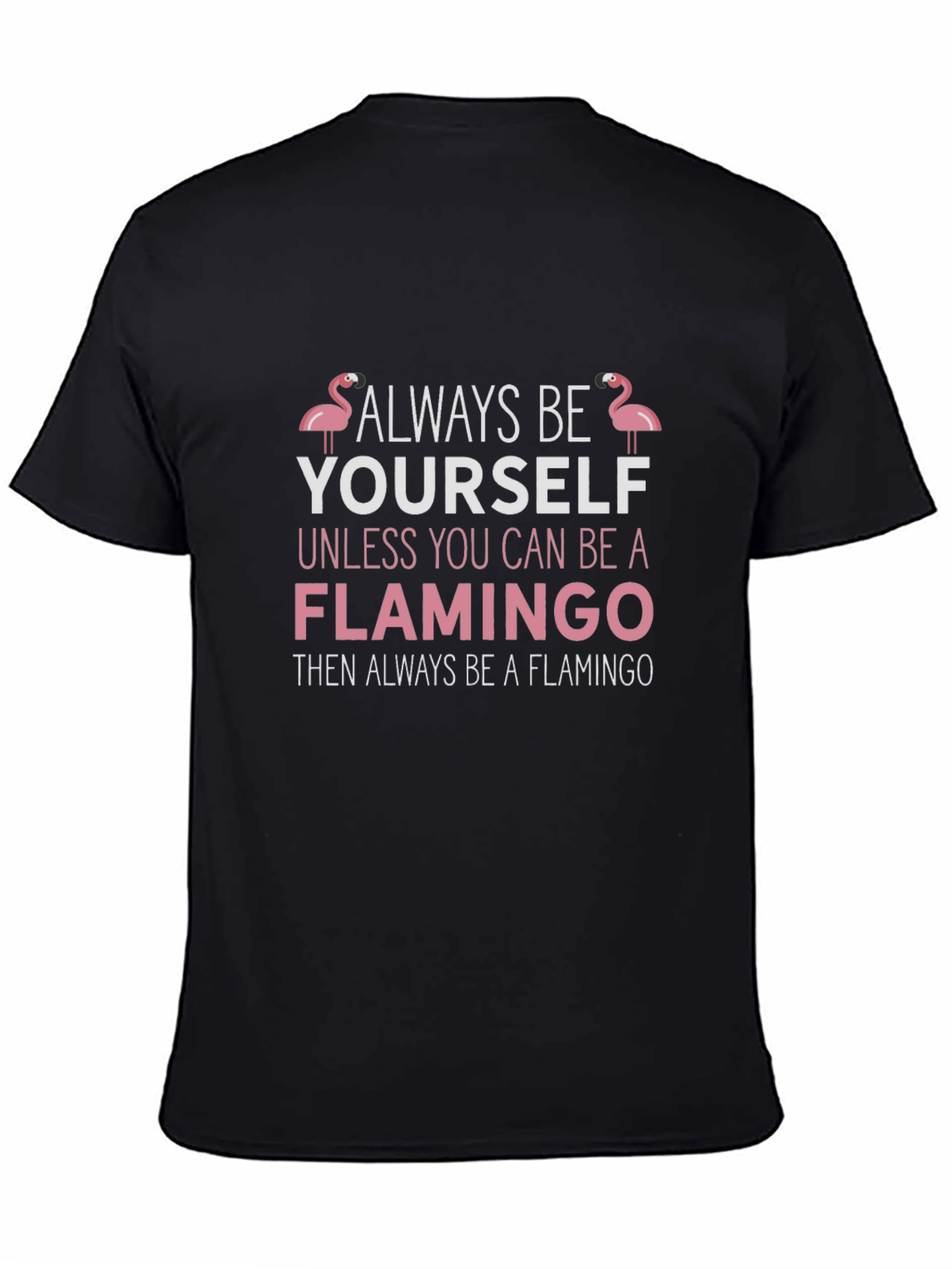 Black Always Be Yourself Flamingo T-Shirt view 4