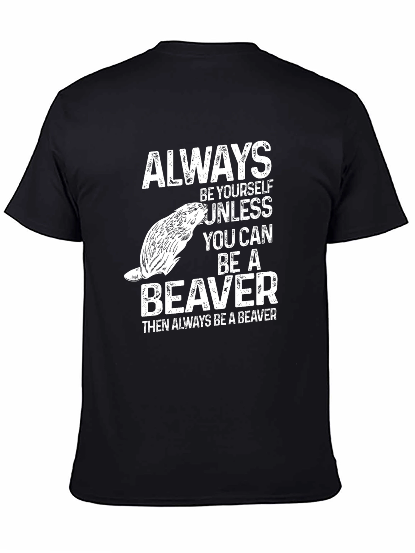 Black Beaver T-Shirt - "Always Be Yourself Unless.." Funny Tee view 4