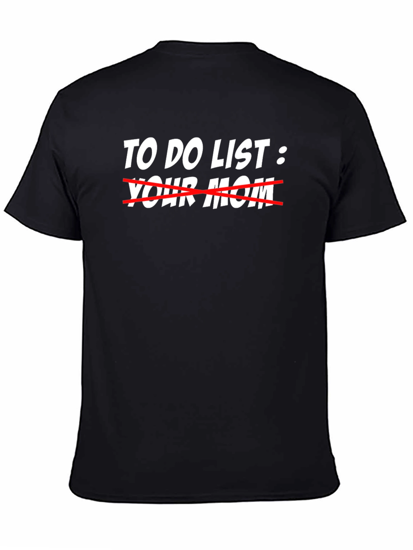Black To Do List Crossed Out Your Mom T-Shirt view 4