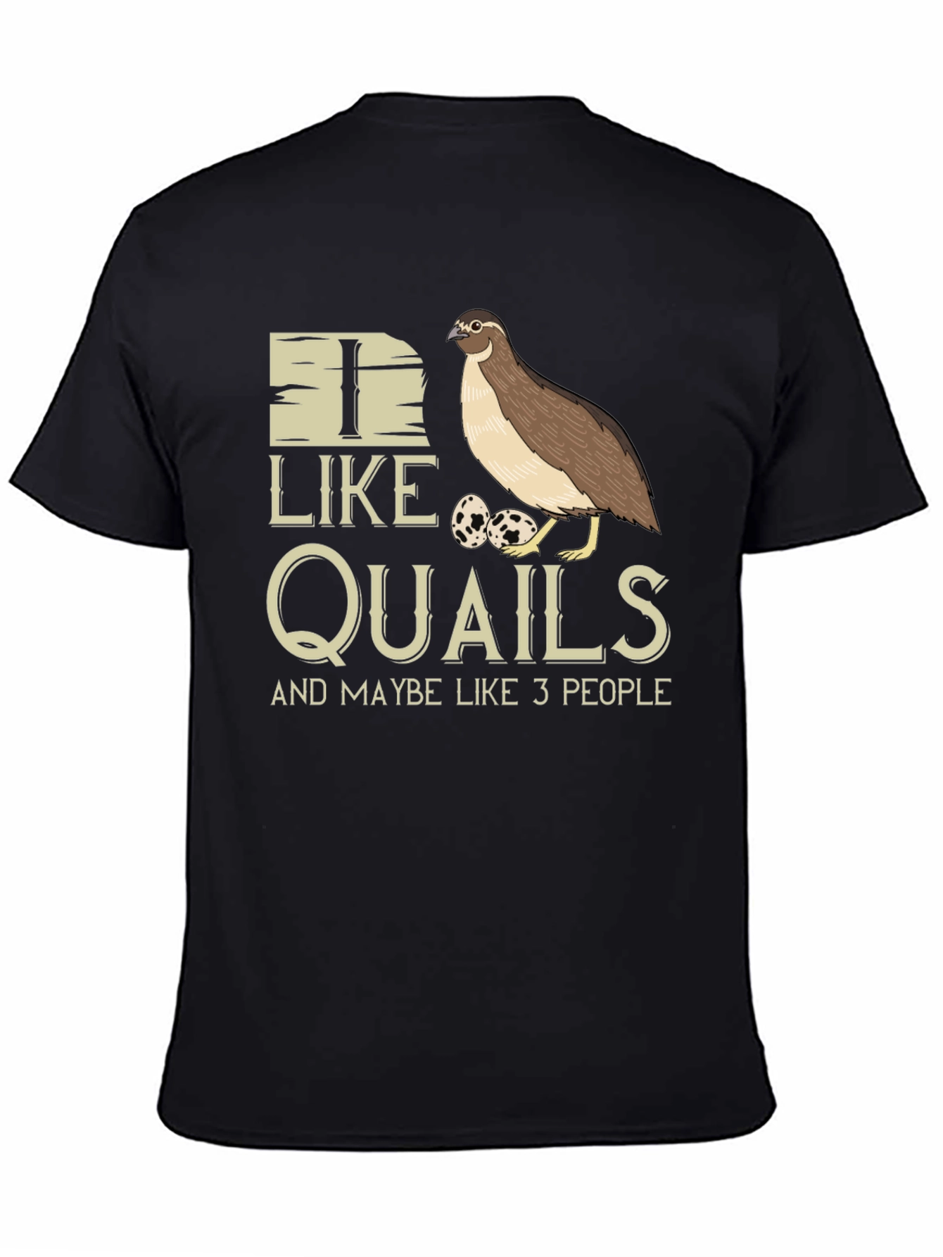 Black I Like Quails and Maybe Like 3 People T-Shirt view 4