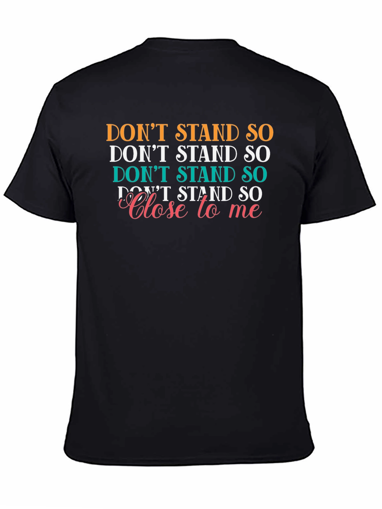 Black Don't Stand So Close T-Shirt - Novelty Graphic Tee view 4