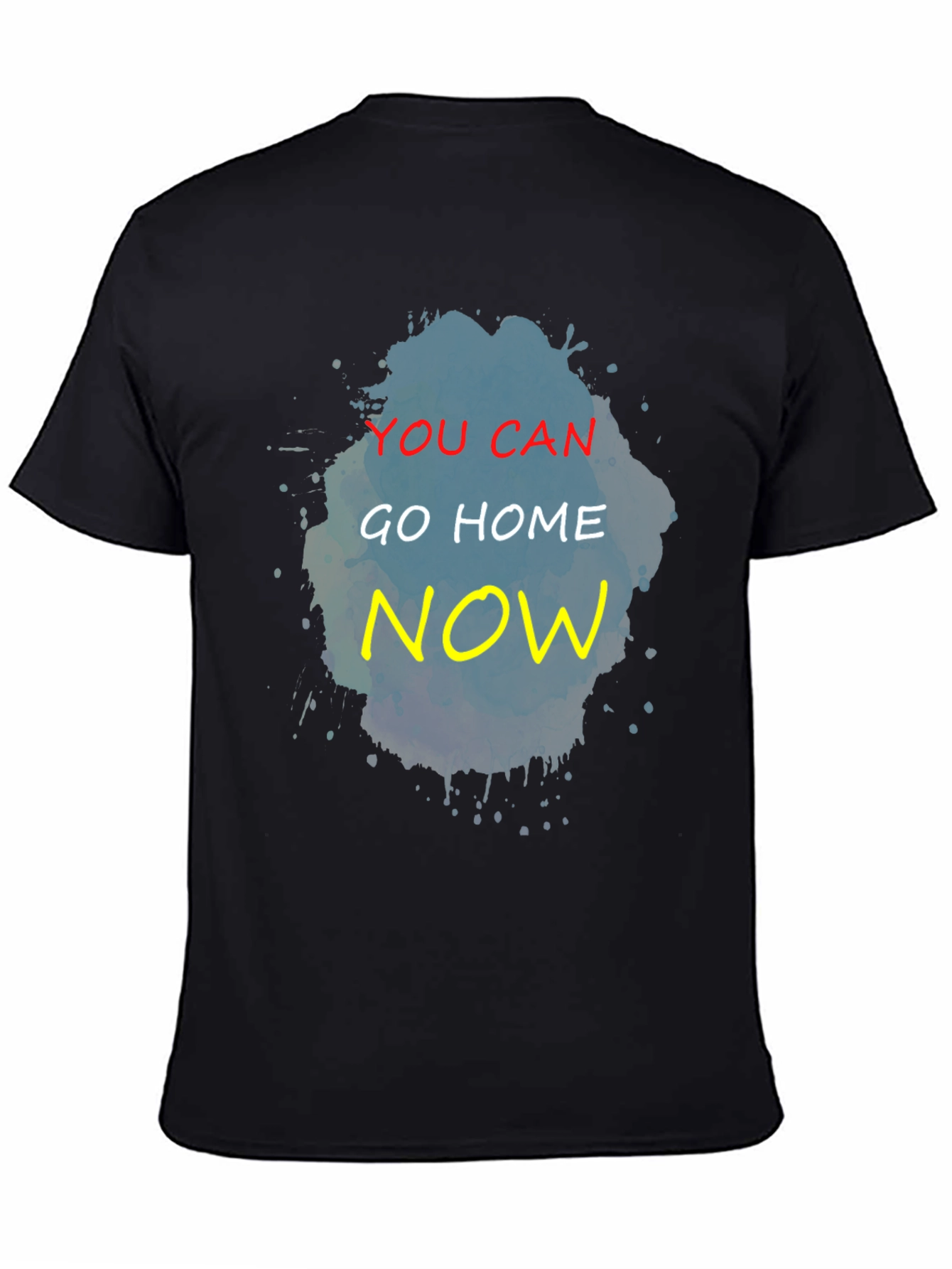Black You Can Go Home Now T-Shirt - Funny Graphic Tee view 4