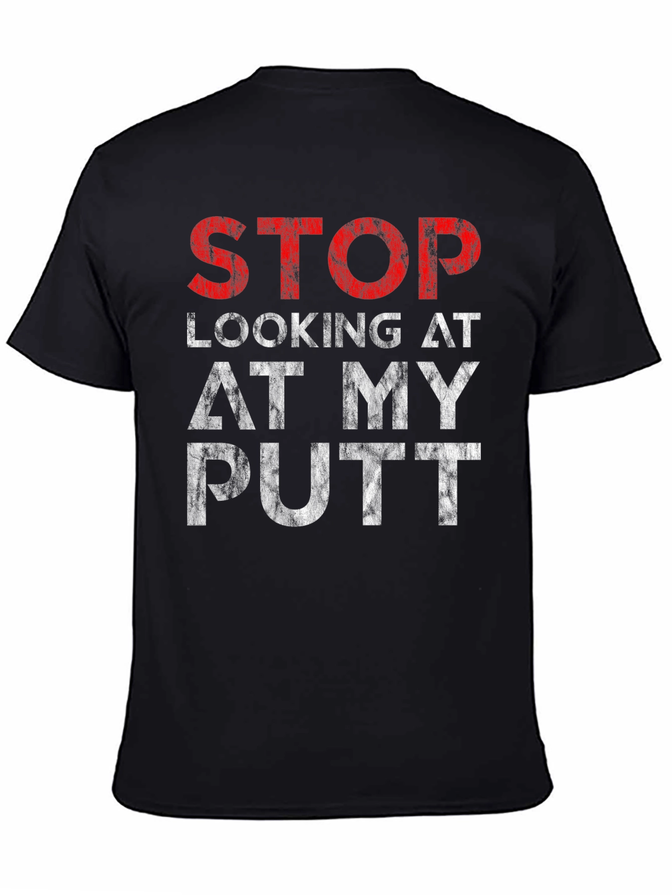 Black Stop Looking At My Putt Graphic T-Shirt view 4