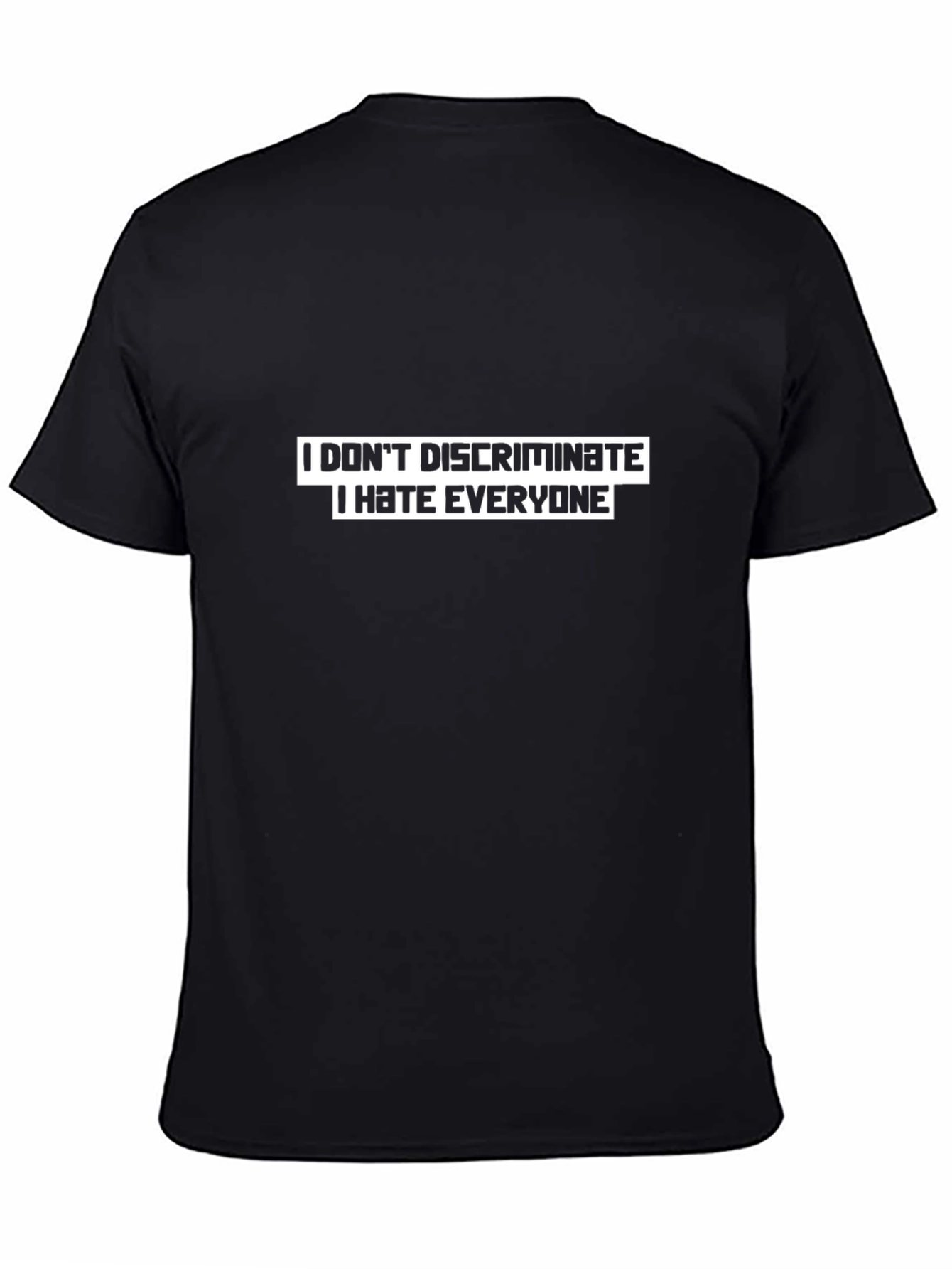 Black I Don't Discriminate T-Shirt - Funny Slogan Tee view 4