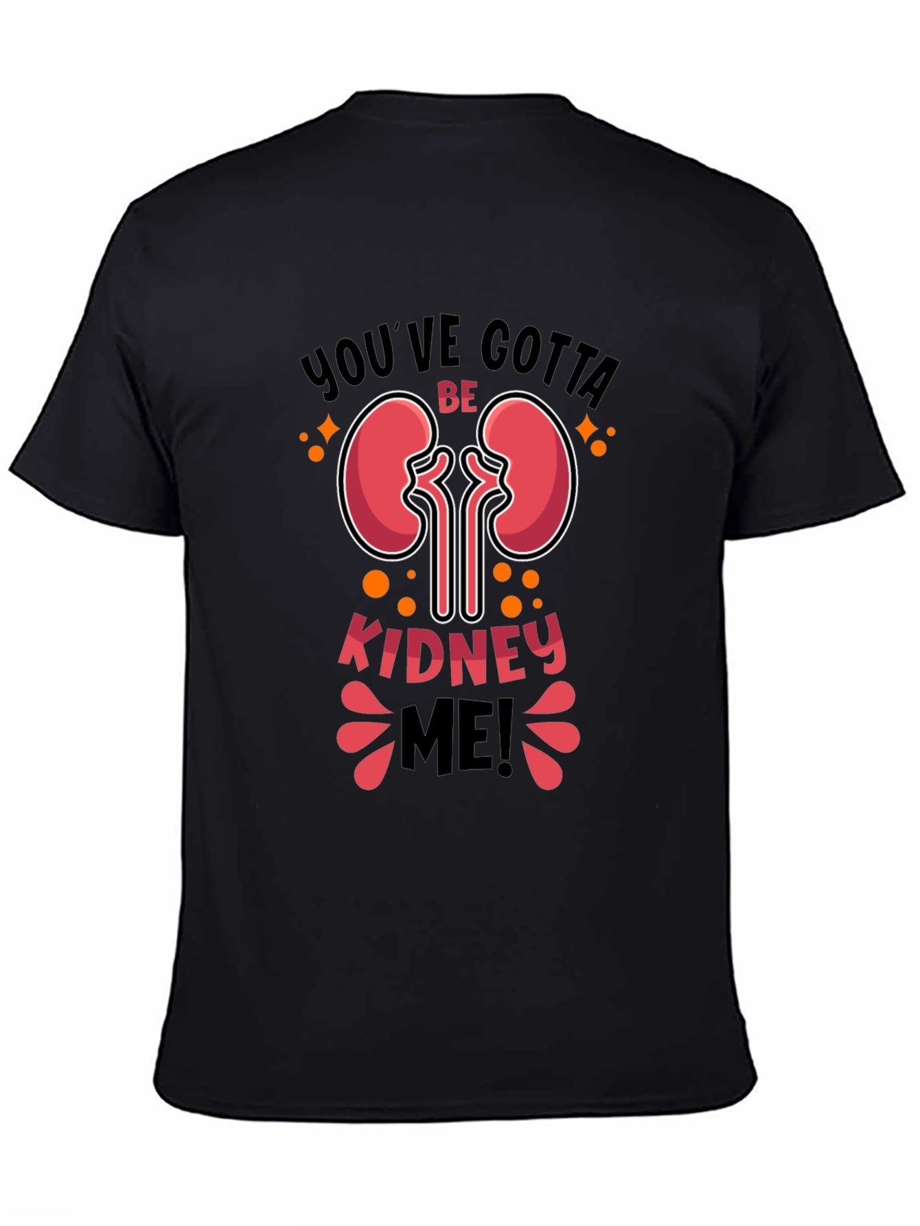 Black You've Gotta Be Kidney Me! T-Shirt view 4