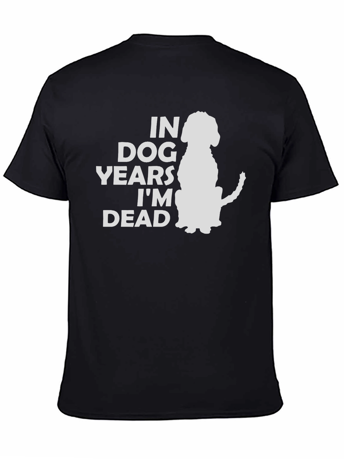 Black In Dog Years I'm Dead T-Shirt - Funny Pet Lover Tee view 4