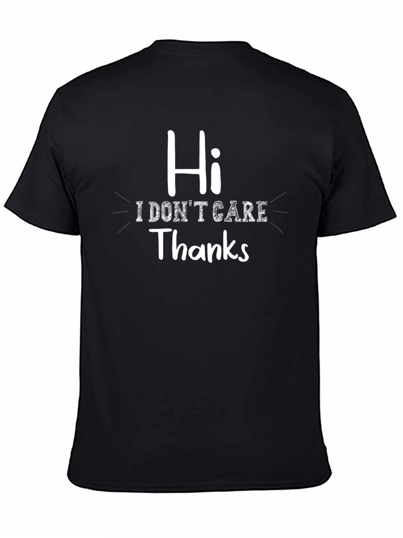 Black Hi I Don't Care Thanks Funny Graphic T-Shirt view 4