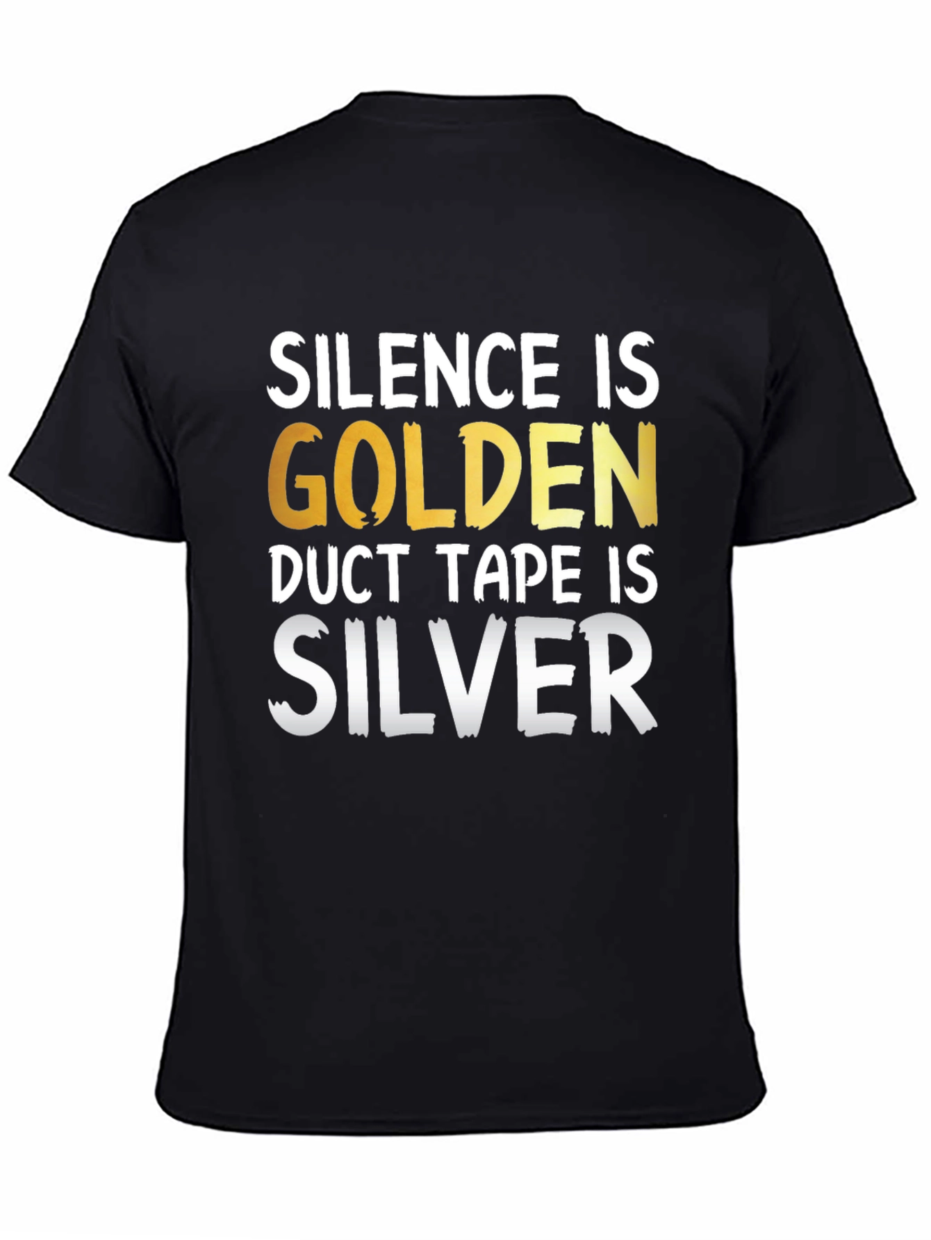 Black Silence is Golden Duct Tape is Silver Funny T-Shirt view 4
