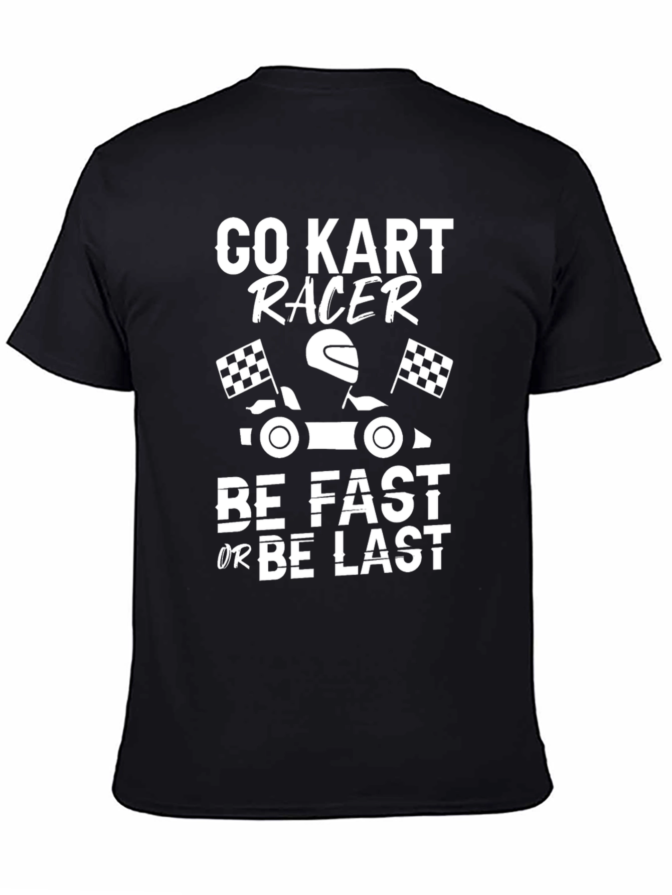 Black Go Kart Racer T-Shirt - Be Fast or Be Last view 4
