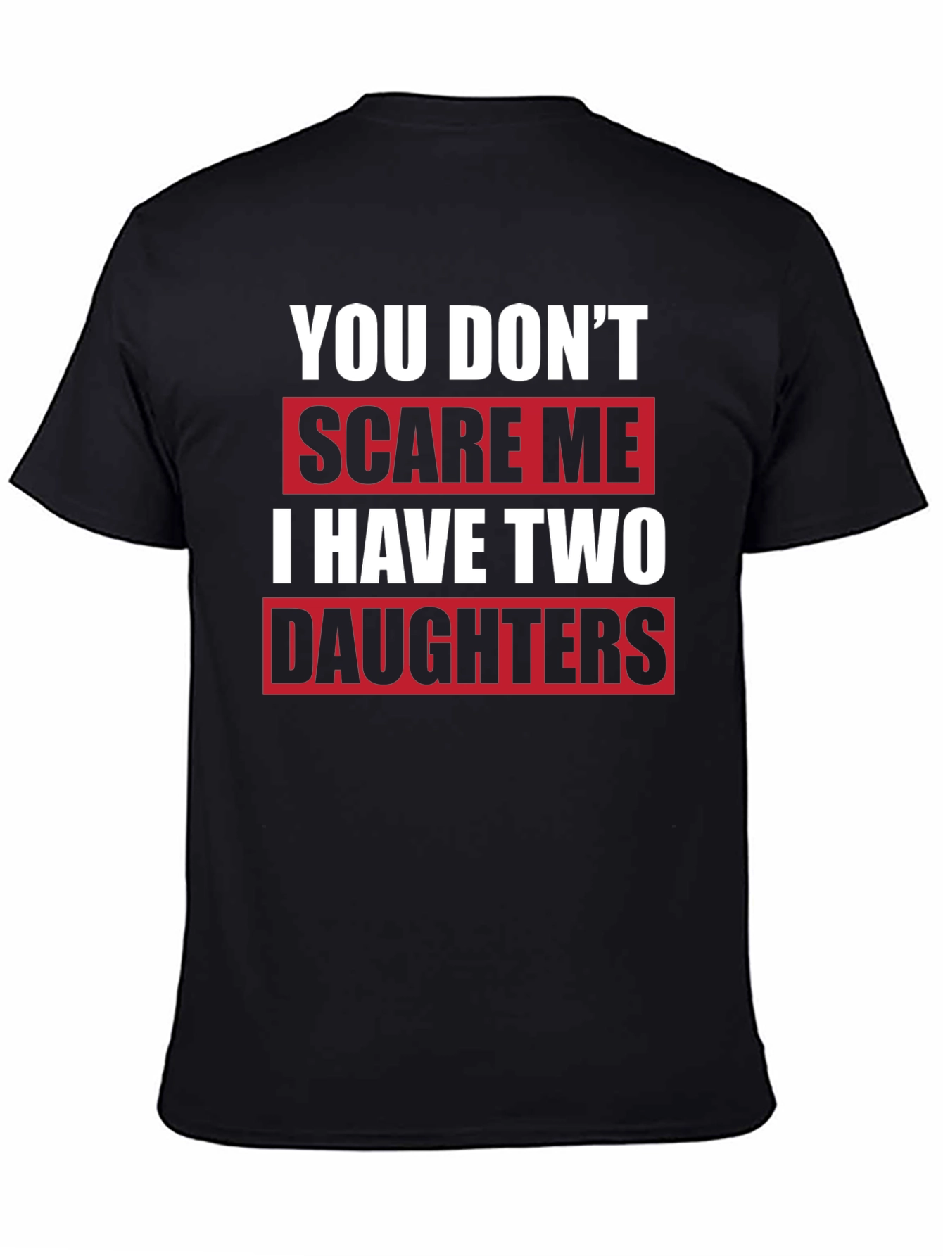 Black Funny Dad T-Shirt - You Don't Scare Me I Have Two Daughters view 4