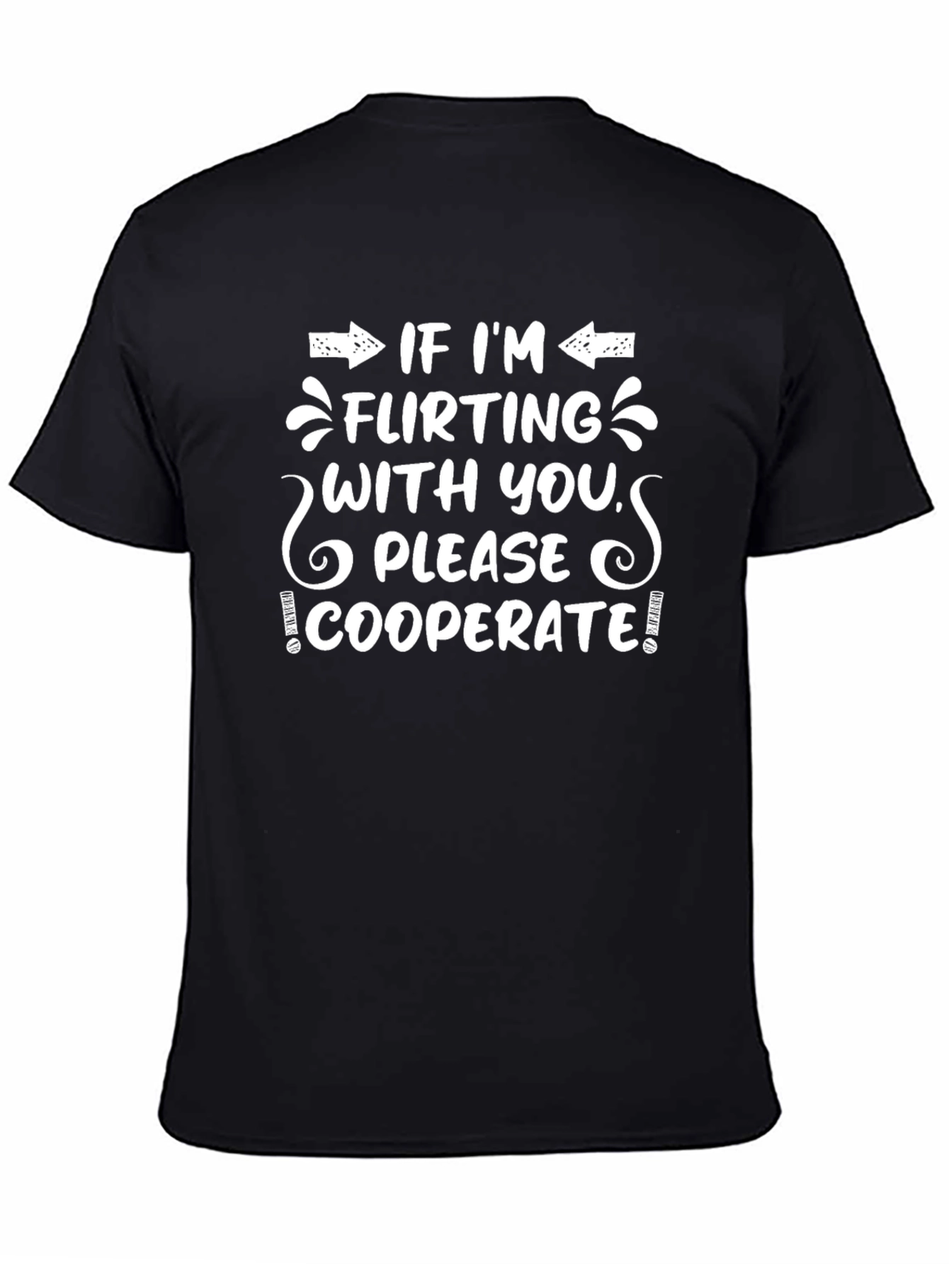 Black Flirting Humor T-Shirt - Please Cooperate Funny Tee view 4