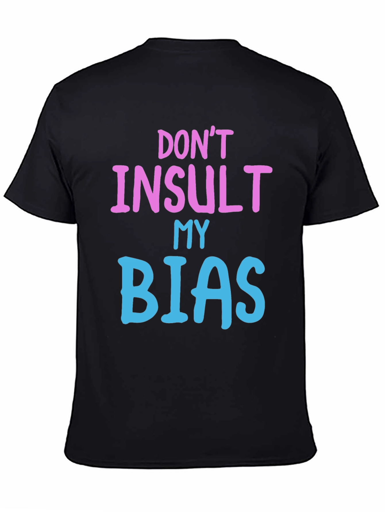 Black Don't Insult My Bias Tee - Fun Novelty Graphic T-Shirt view 4