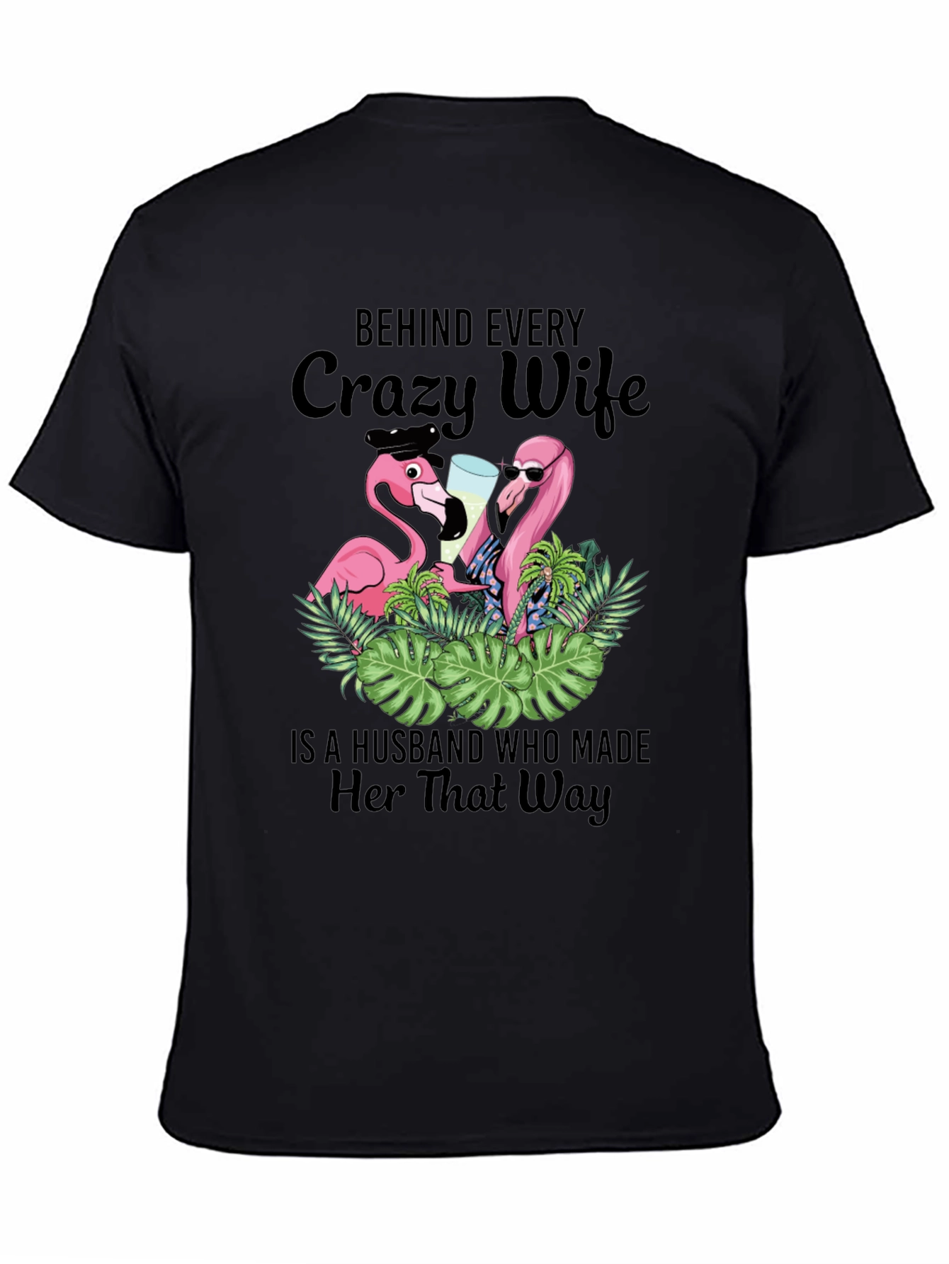 Black Funny Crazy Wife Husband Made Her That Way Flamingo T-Shirt view 4