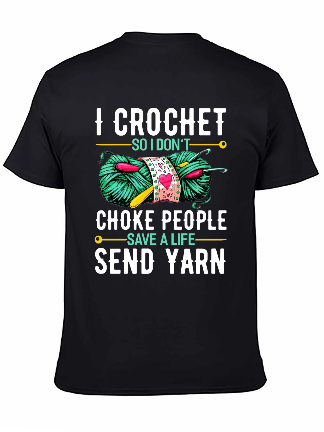 Black Crochet Yarn Lover T-Shirt: "I Crochet So I Don't Choke People" view 4