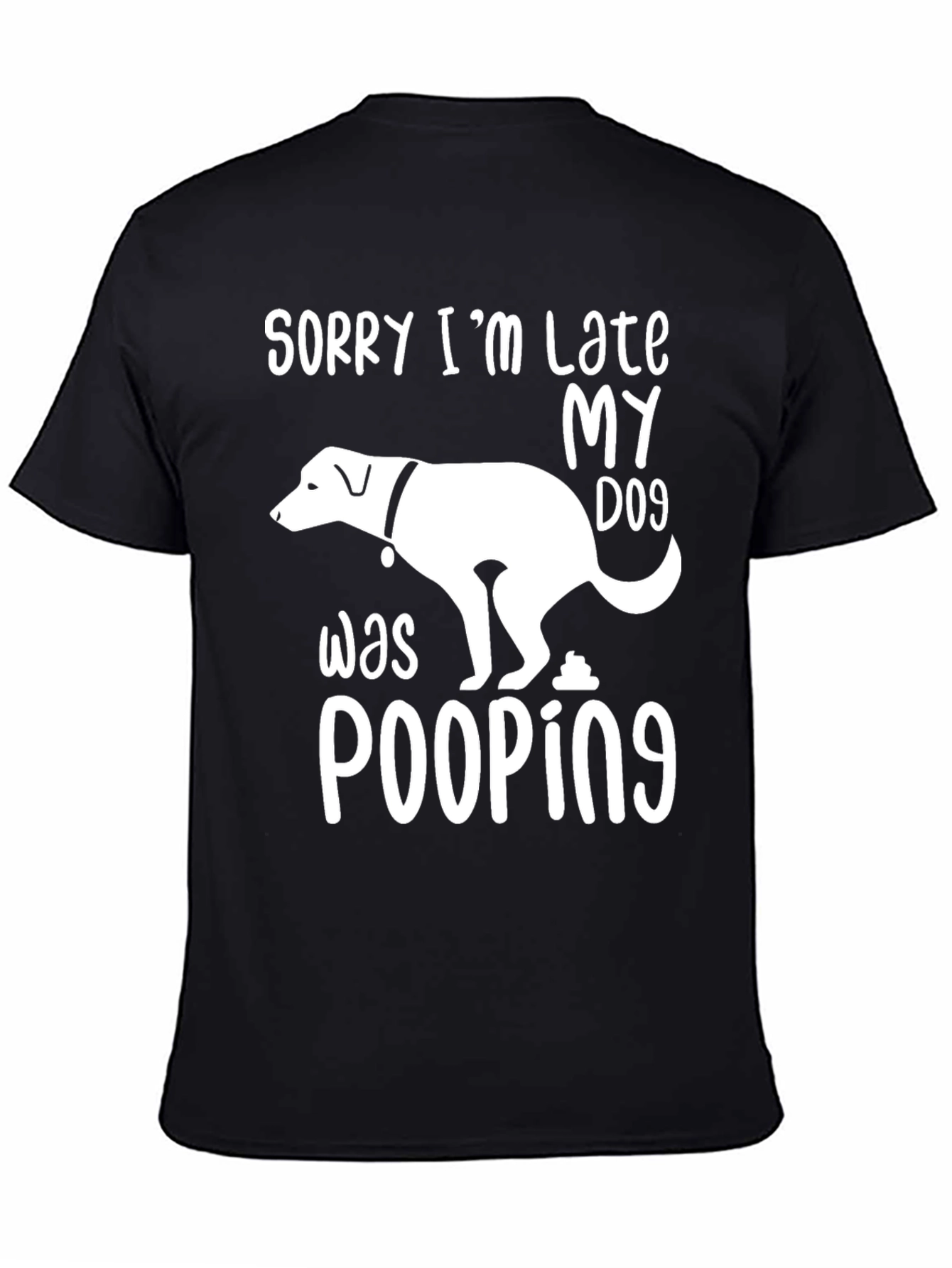 Black Sorry I'm Late My Dog Was Pooping T-Shirt view 4
