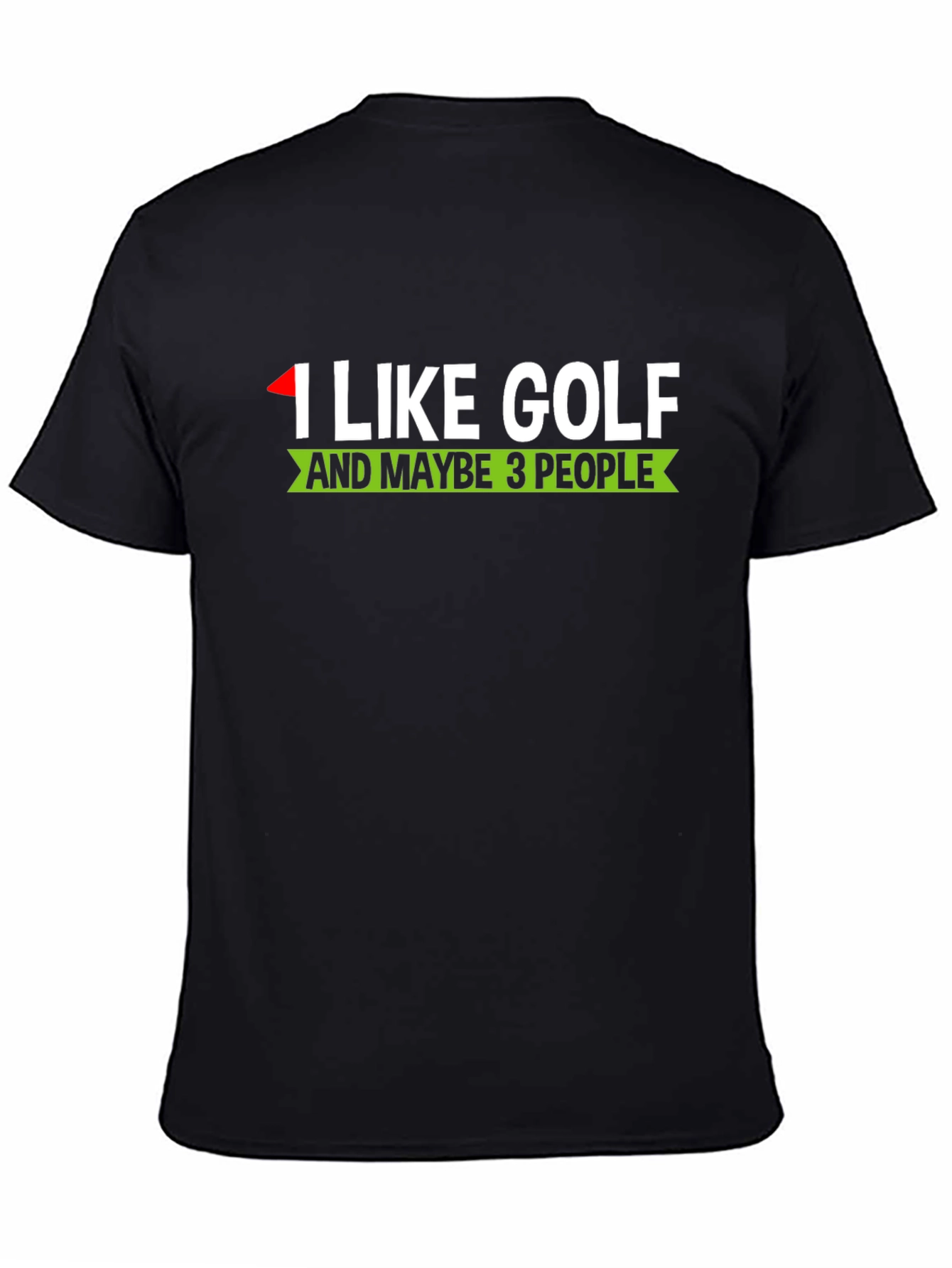 Black I Like Golf And Maybe 3 People - Funny T-Shirt view 4