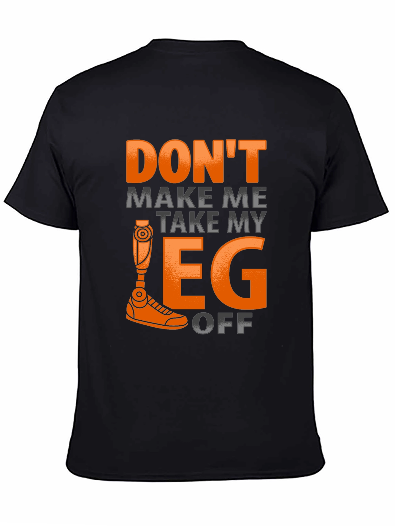 Black Funny Prosthetic Leg T-Shirt - Don't Make Me Take It Off view 4