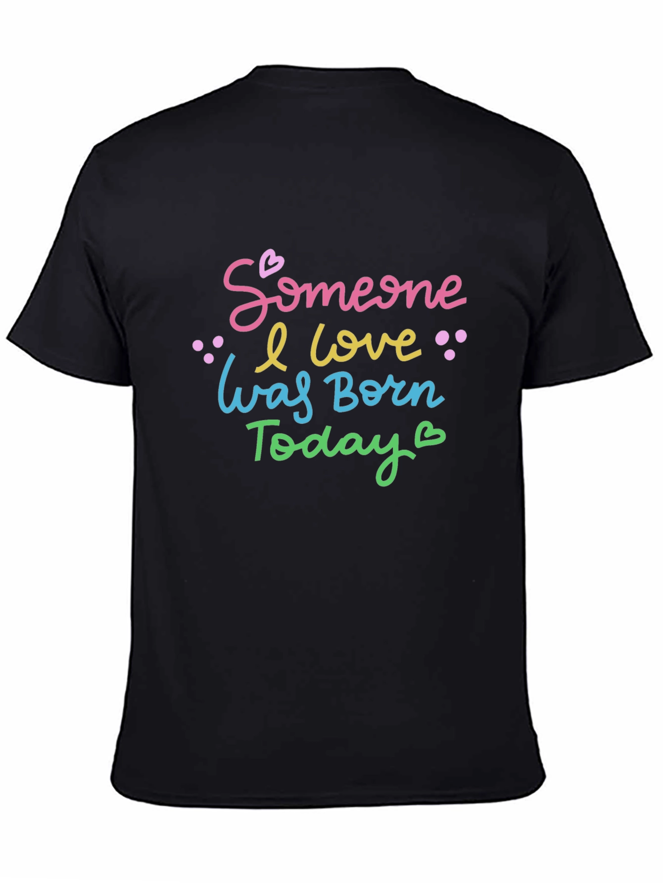 Black Someone I Love Was Born Today - Unisex T-Shirt view 4