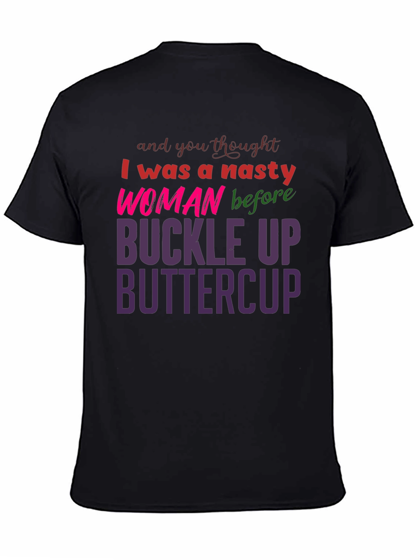 Black Nasty Woman Buckle Up Buttercup Slogan Tee view 4