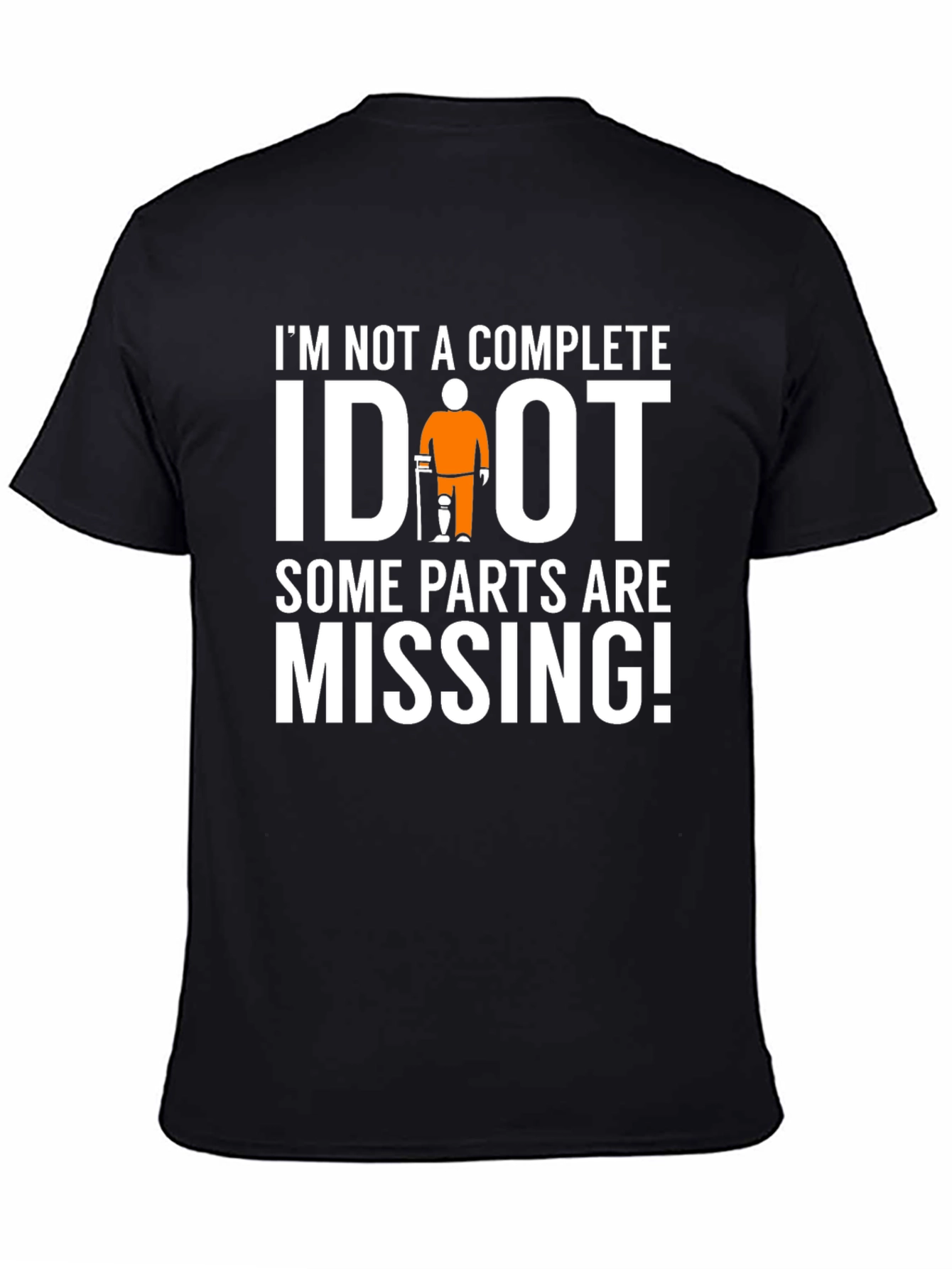 Black I'm Not Complete IDIOT Funny Missing Parts T-Shirt view 4