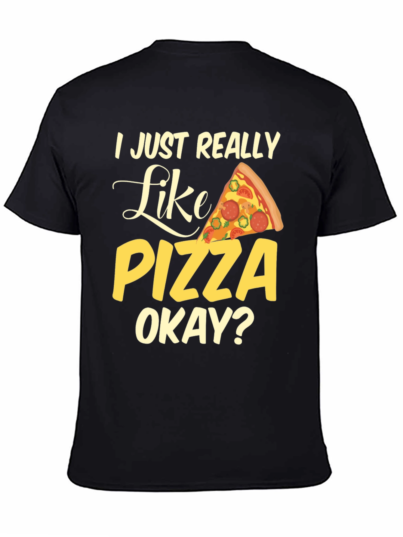 I Just Really Like Pizza, Okay? Graphic T-Shirt - 4