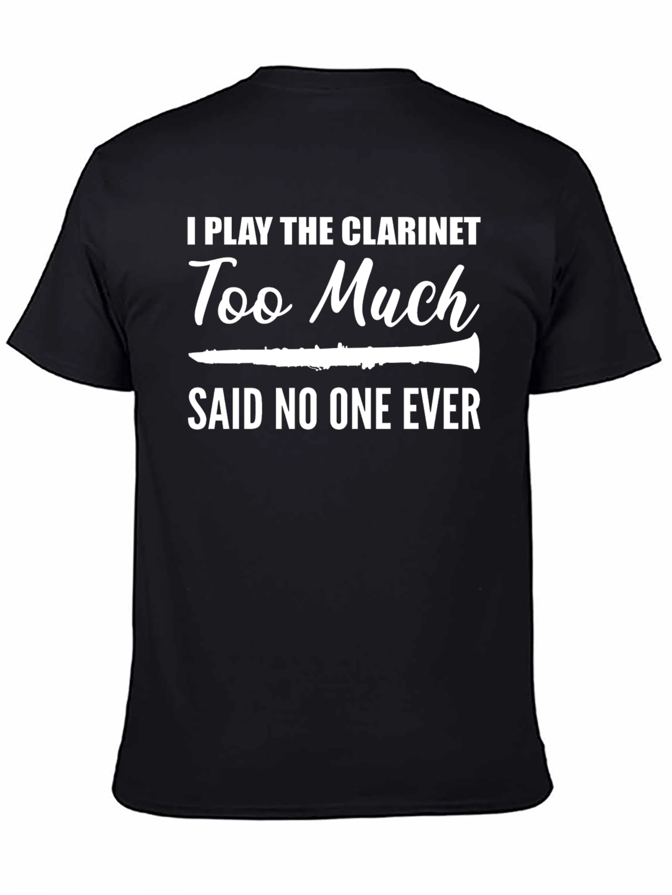 Black Funny Clarinet Player T-Shirt - Too Much Said No One Ever! view 4