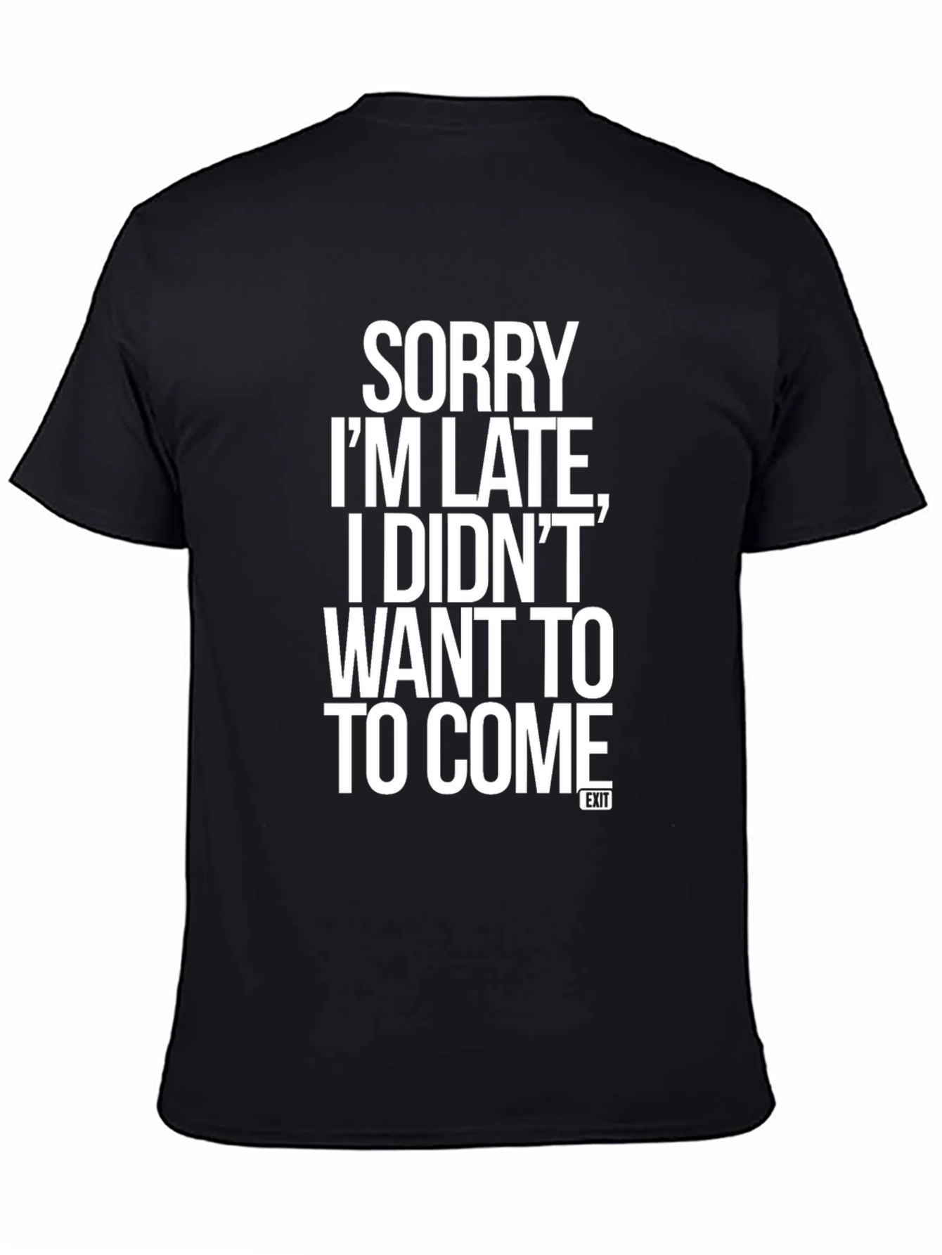 Black Sorry I'm Late T-Shirt Funny Slogan Graphic Tee view 4