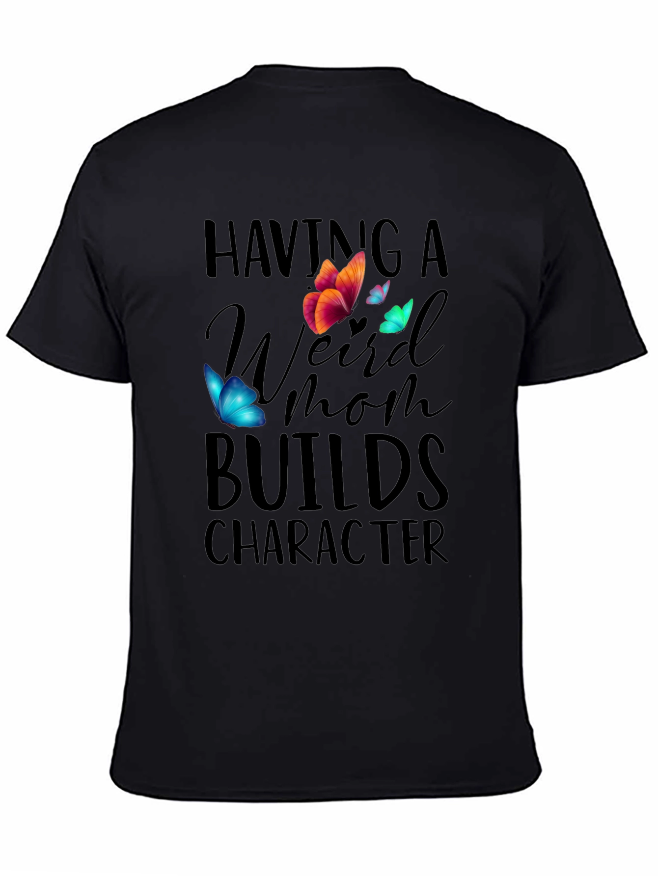 Having A Weird Mom Builds Character T-Shirt - 4