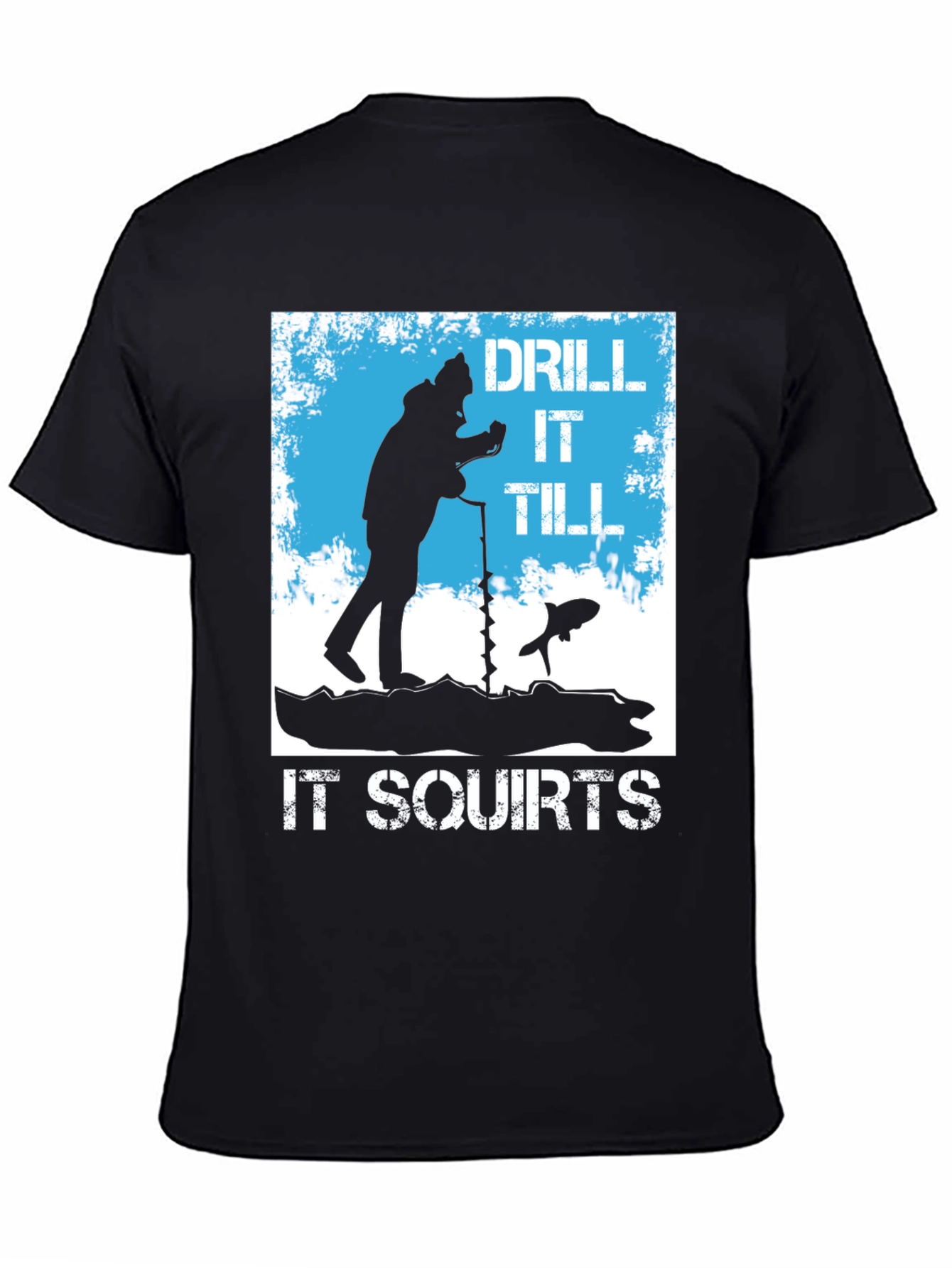 Black Drill It Till It Squirts Ice Fishing T-Shirt view 4