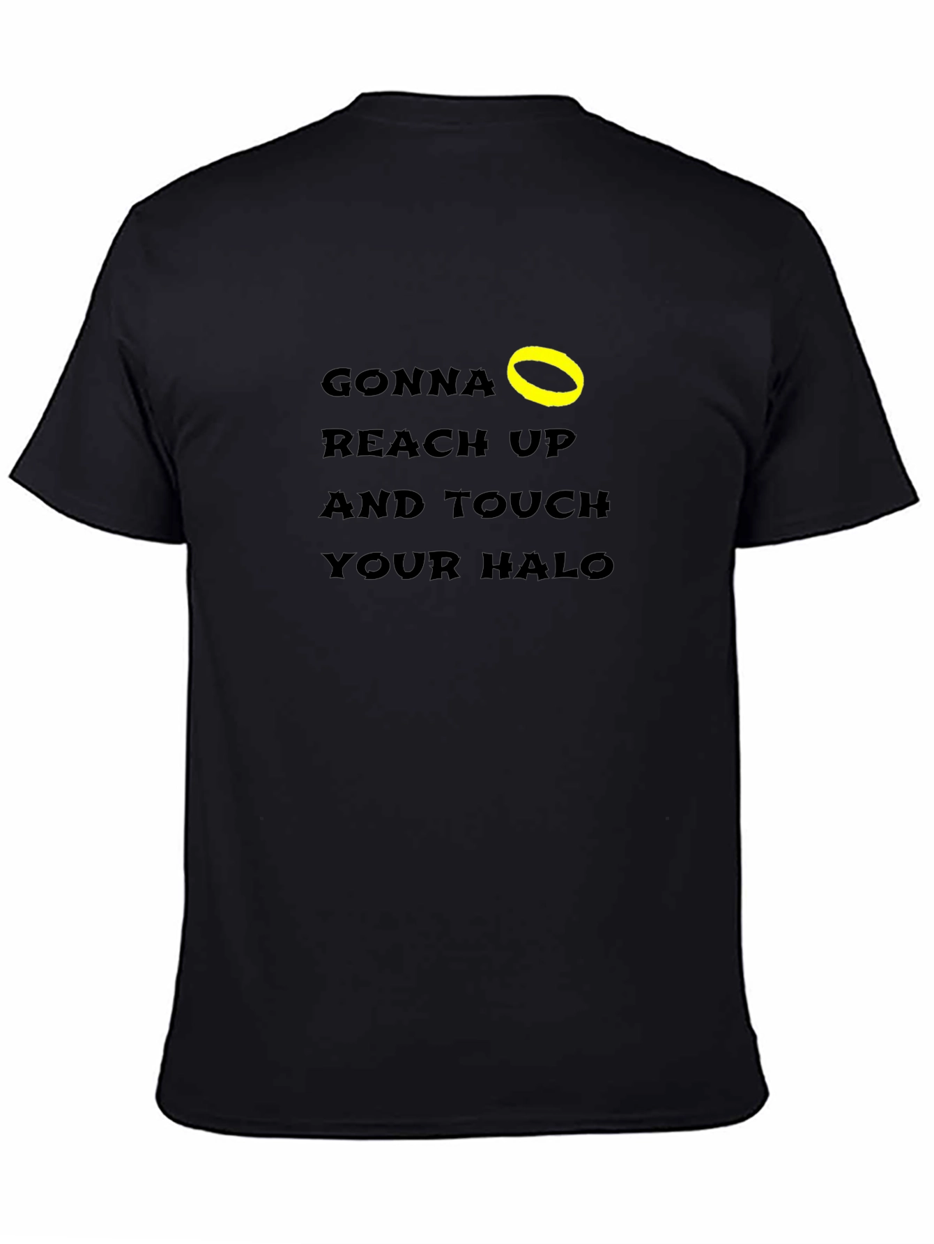 Black Gonna Reach Up & Touch Your Halo T-Shirt view 4