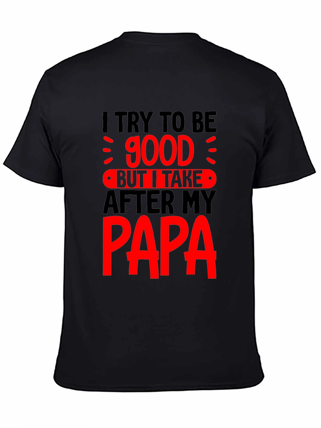 Black Funny Papa T-Shirt - I Try to Be Good view 4