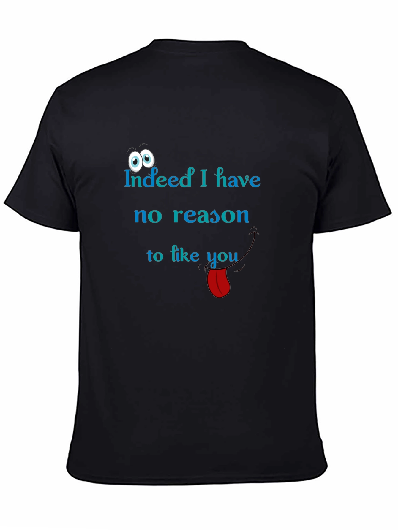 Black Indeed I Have No Reason to Like You Graphic Tee view 4