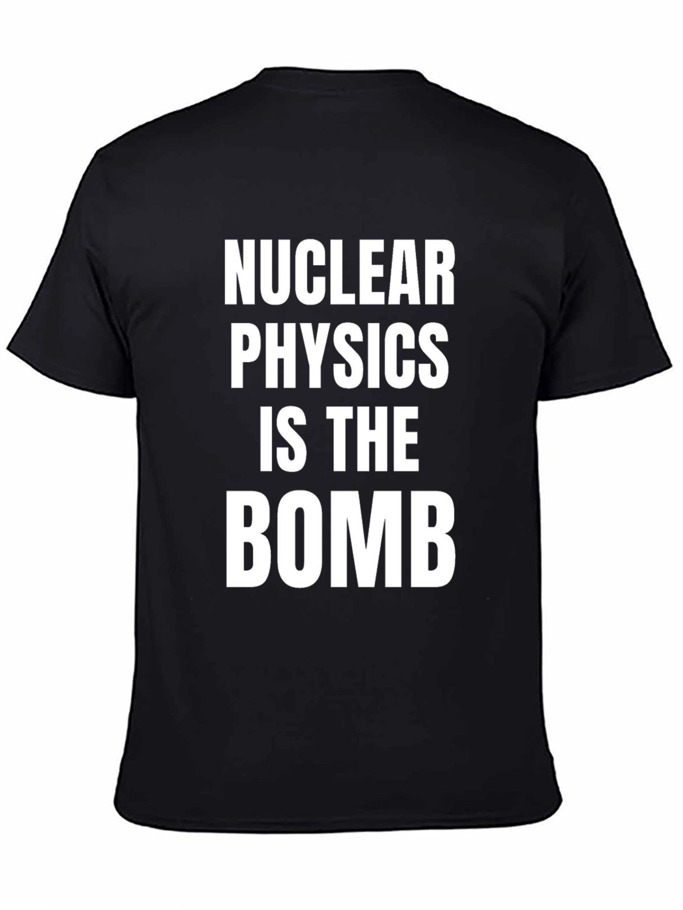 Black Nuclear Physics Is The Bomb T-Shirt view 4