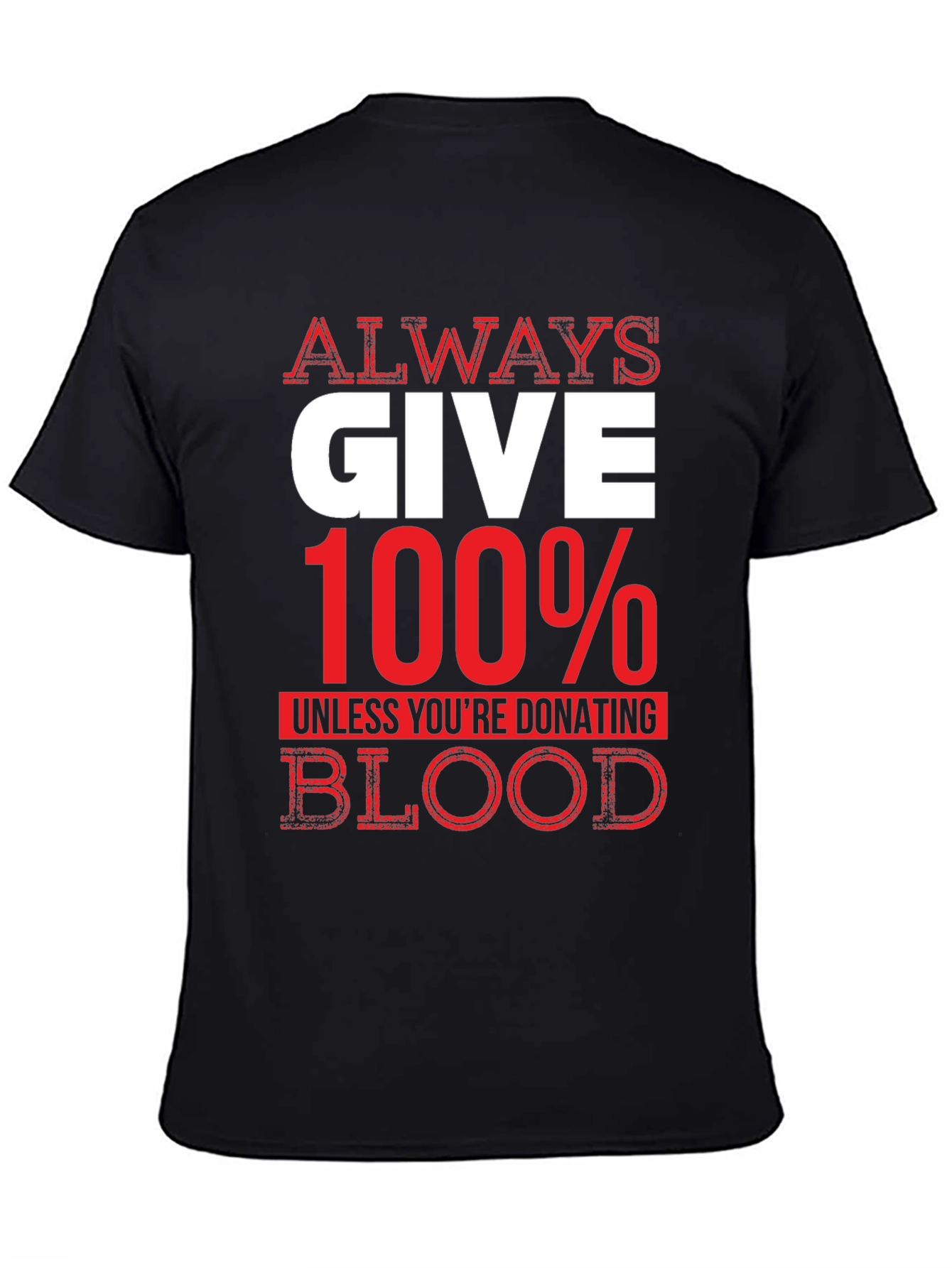 Black Always Give 100% Unless Blood Donation Graphic Tee view 4