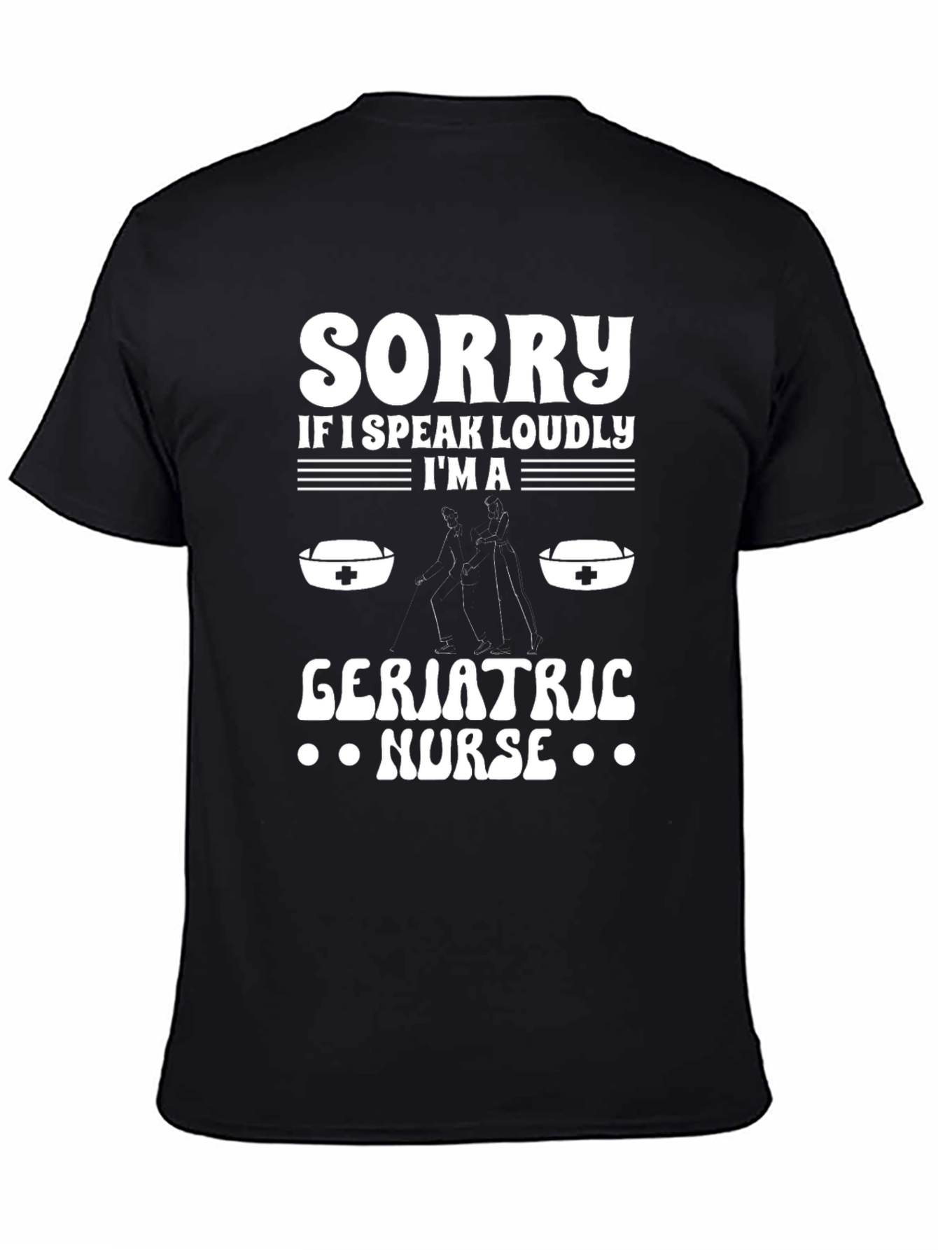 Black Geriatric Nurse T-Shirt - Speak Loudly Sorry Funny Tee view 4