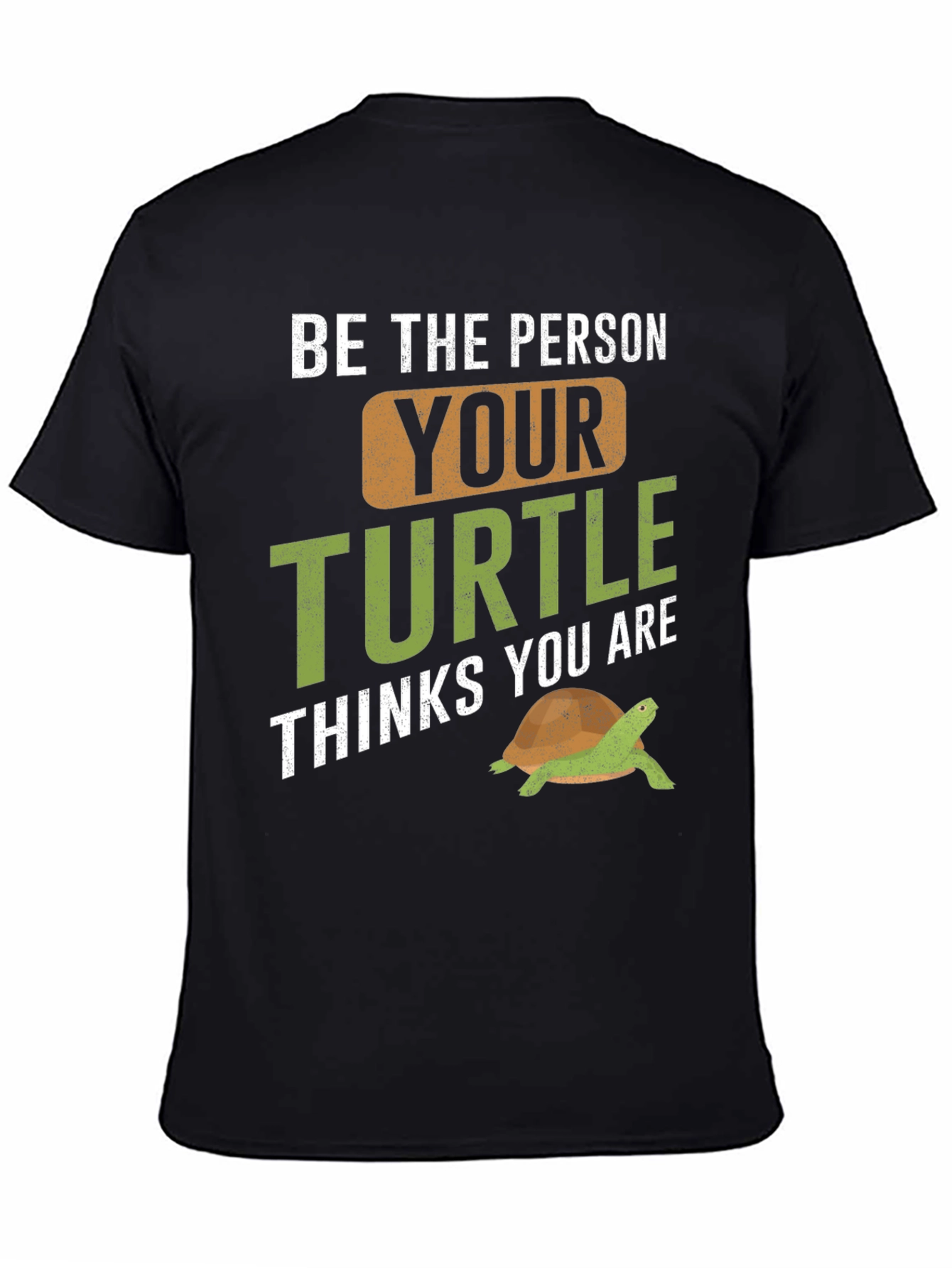 Black Turtle Lover T-Shirt - Be The Person Your Turtle Thinks You Are view 4