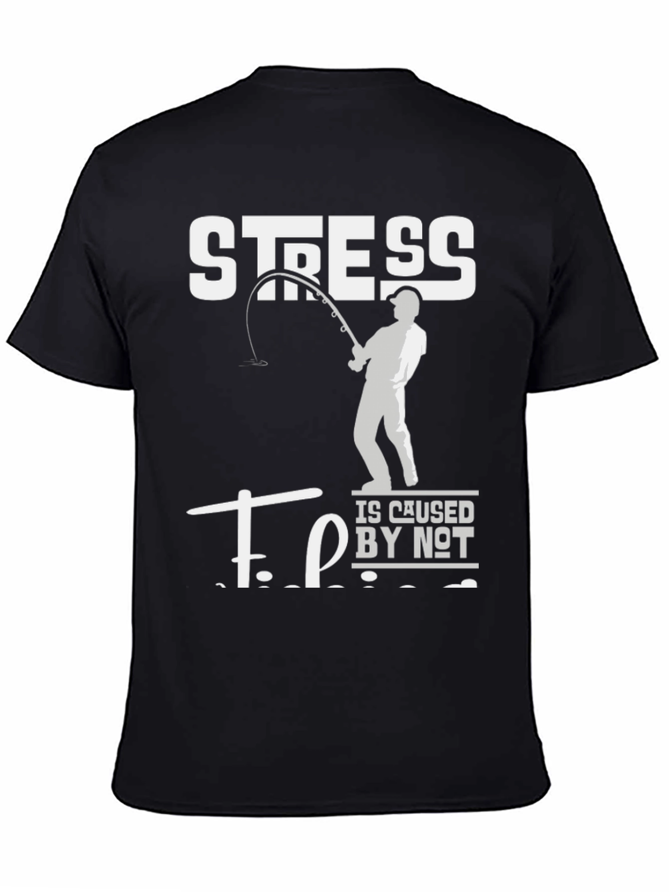 Black Stress is Caused by Not Fishing Black T-Shirt view 4