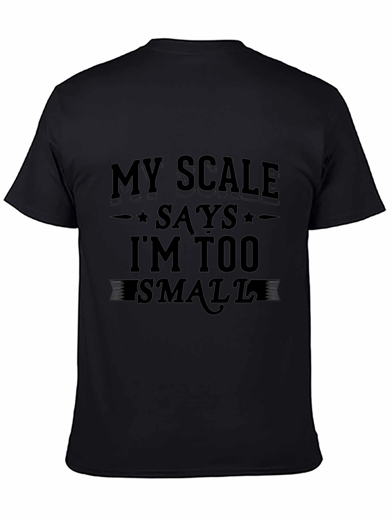 Black Funny 'My Scale Says I'm Too Small' Black T-Shirt view 4
